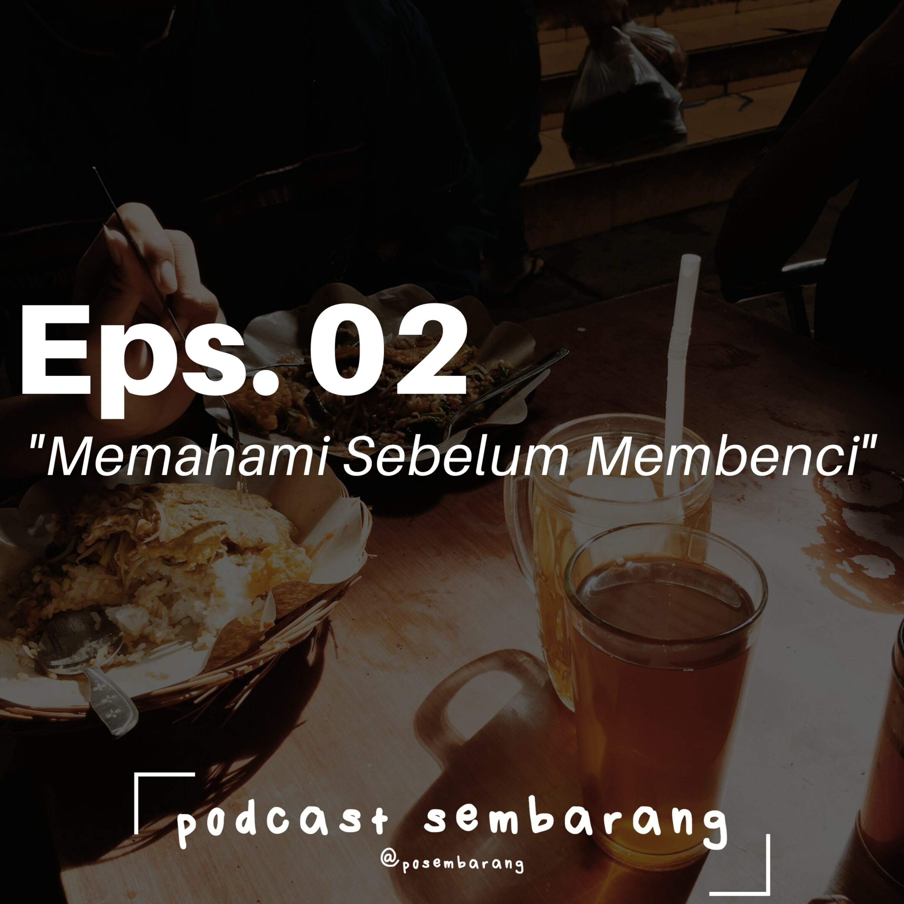 Eps. 02 - "Memahami sebelum Membenci"