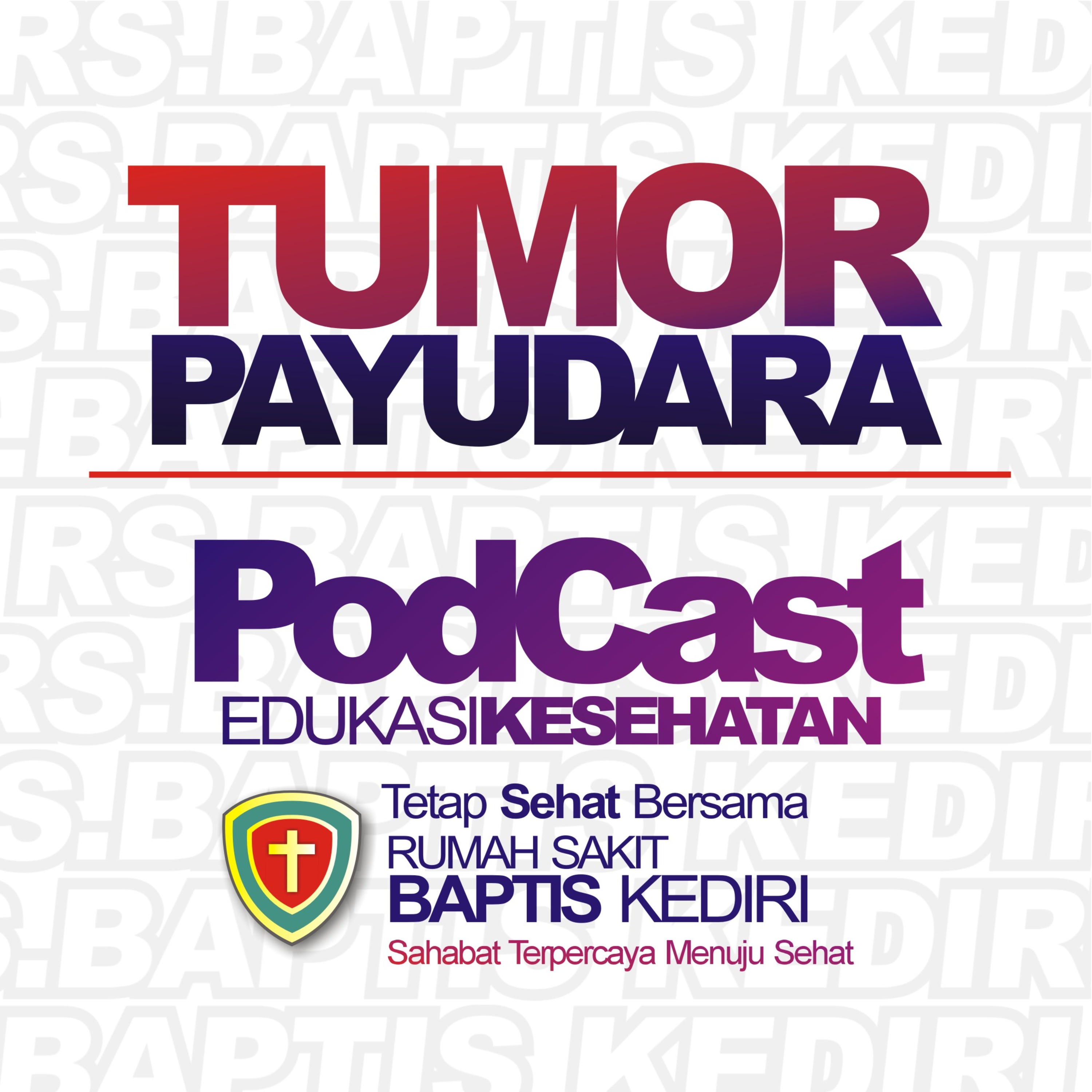 TUMOR PAYUDARA #PodcastEdukasiKesehatan "Yuk Tetap Sehat Bersama RS. Baptis Kediri" oleh dr.Andreas Wahyudi, Sp.B, MMRS, FINACS