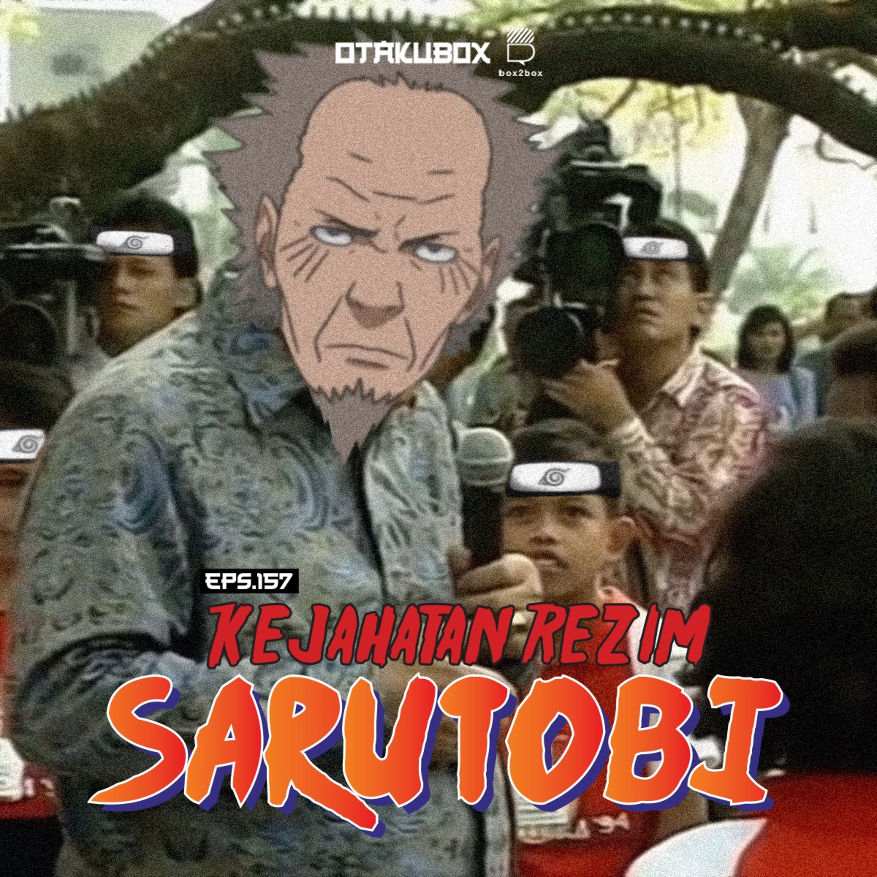 Eps 157 - Kejahatan Rezim Sarutobi