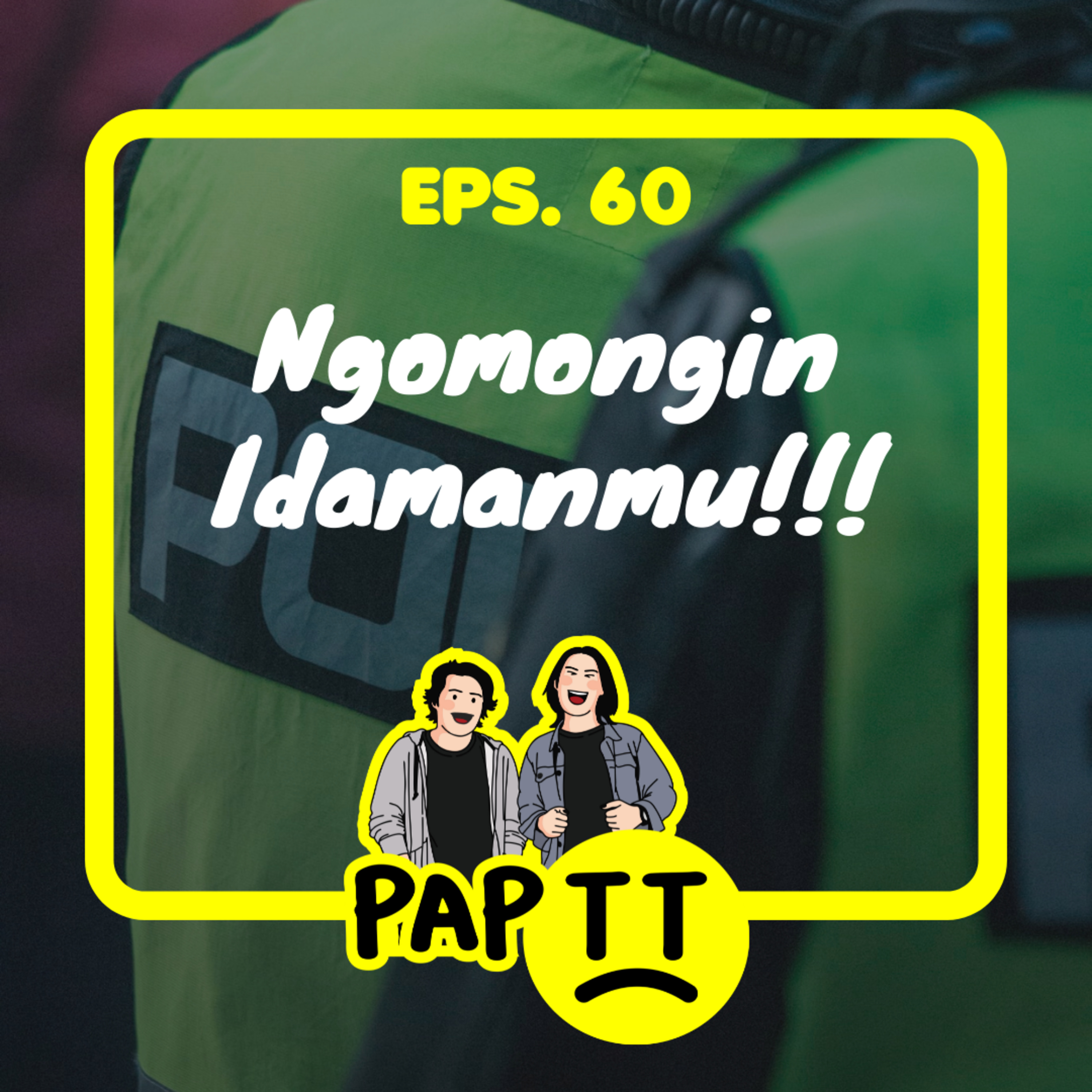 EPS. 60 - NGOMONGIN IDAMANMU!!!