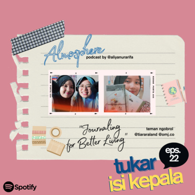 Tukar Isi Kepala eps. 22 - Journaling for Better Living (w/ @tiararaland @omj.co)