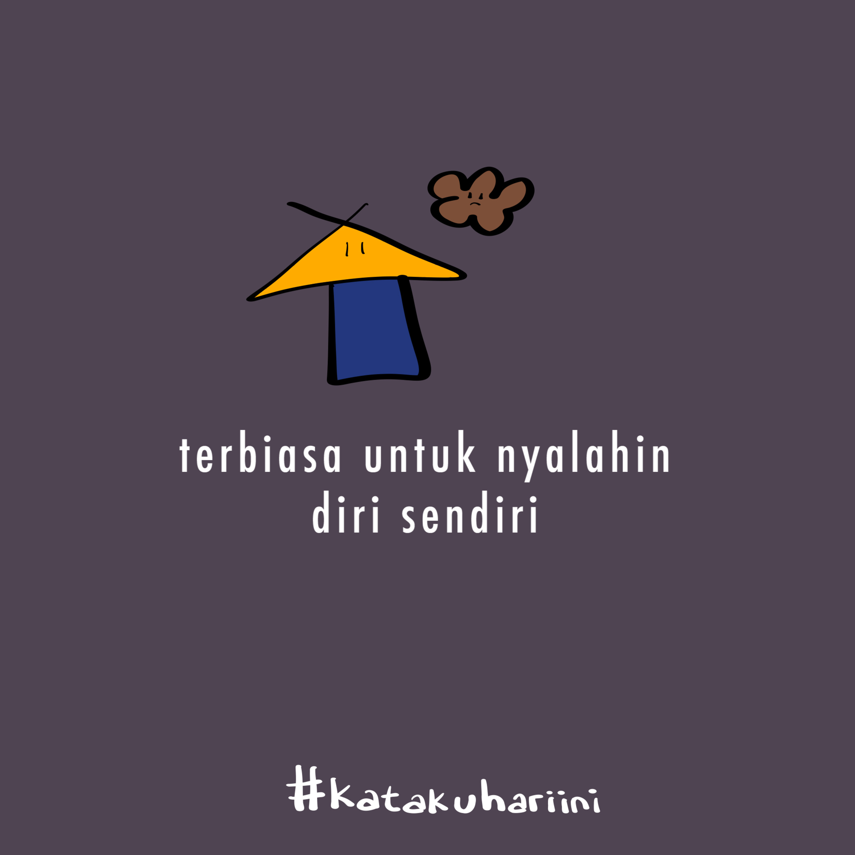 33. #Katakuhariini - Terbiasa untuk nyalahin diri sendiri