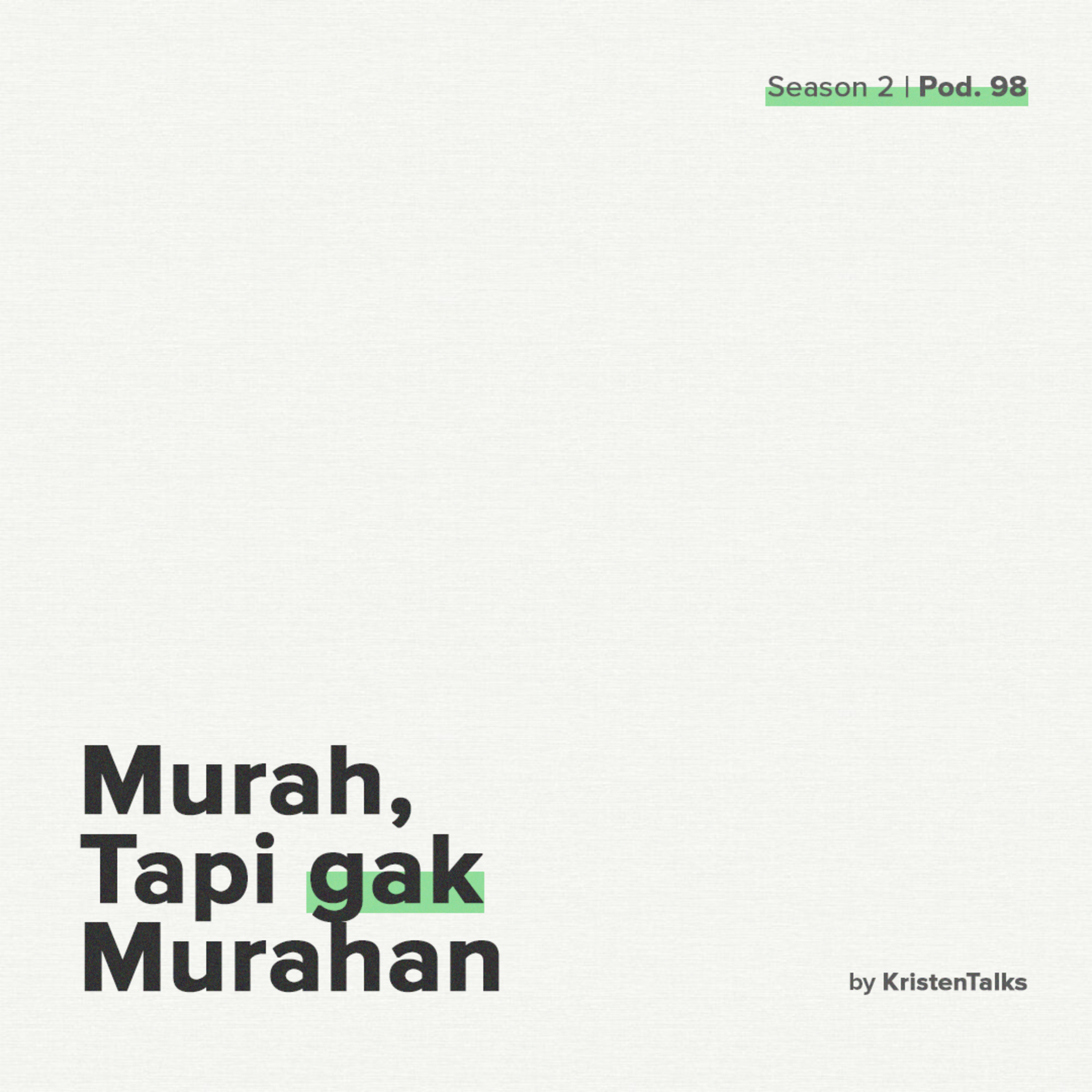 Eps. 98 - Murah, Tapi Gak Murahan
