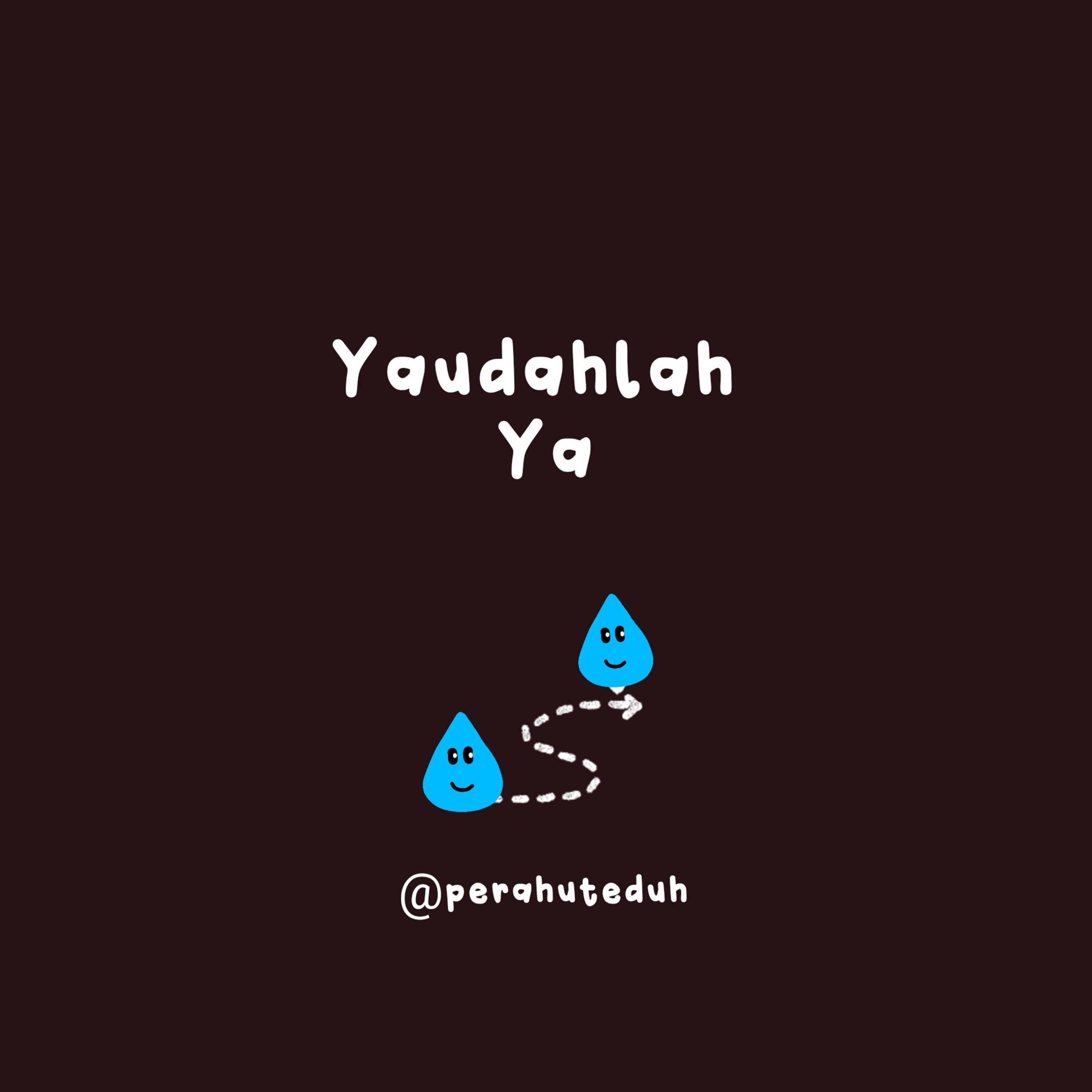 Yaudahlah Ya 