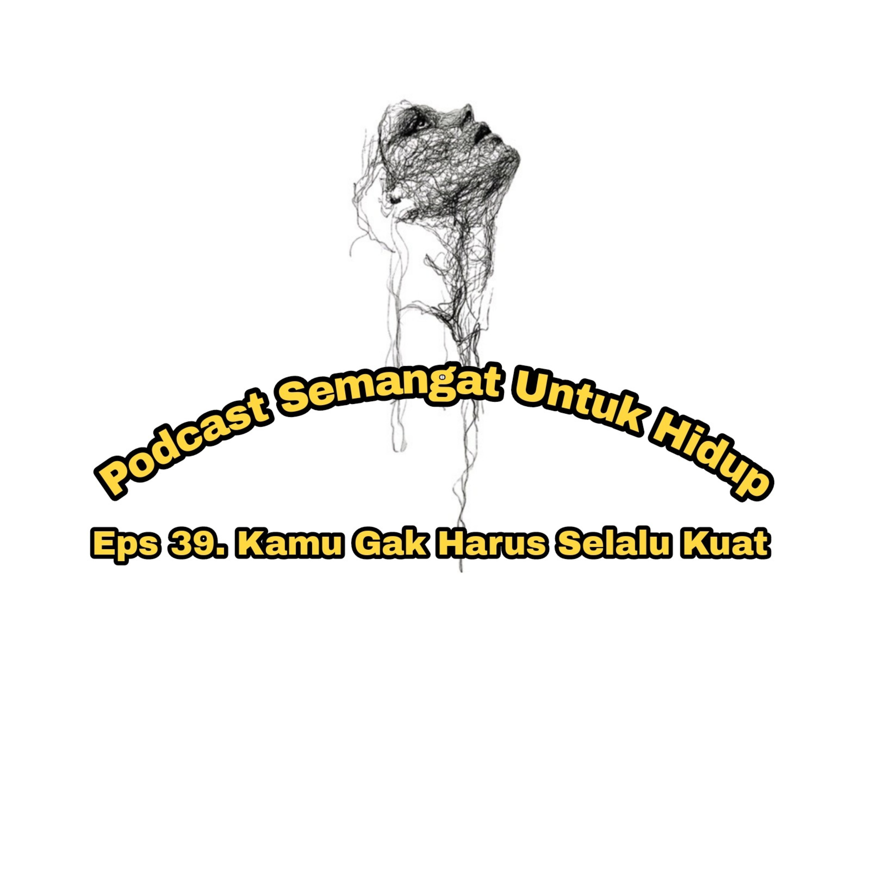 Eps 39. Kamu Gak Harus Selalu Kuat