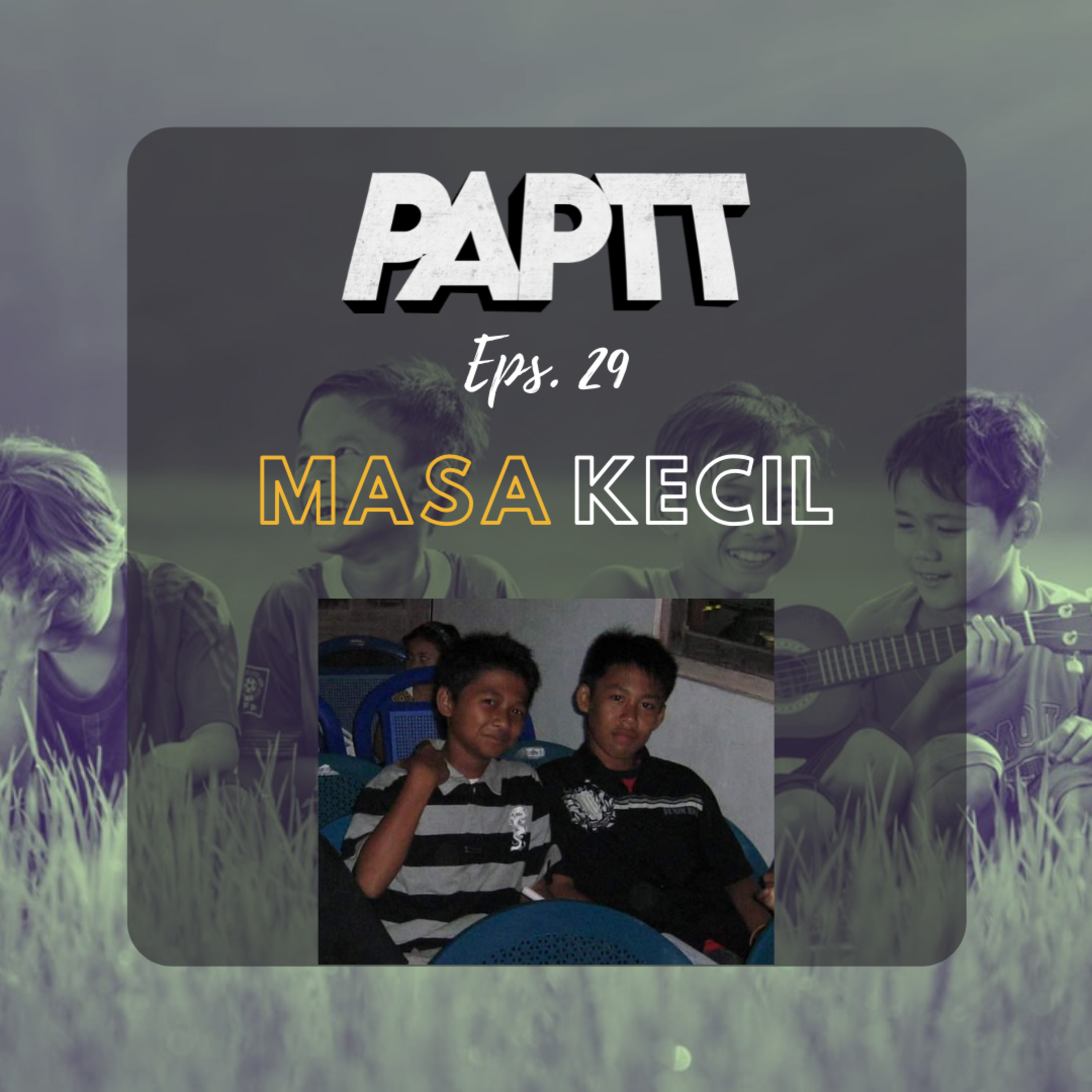 EPS. 29 - MASA KECIL