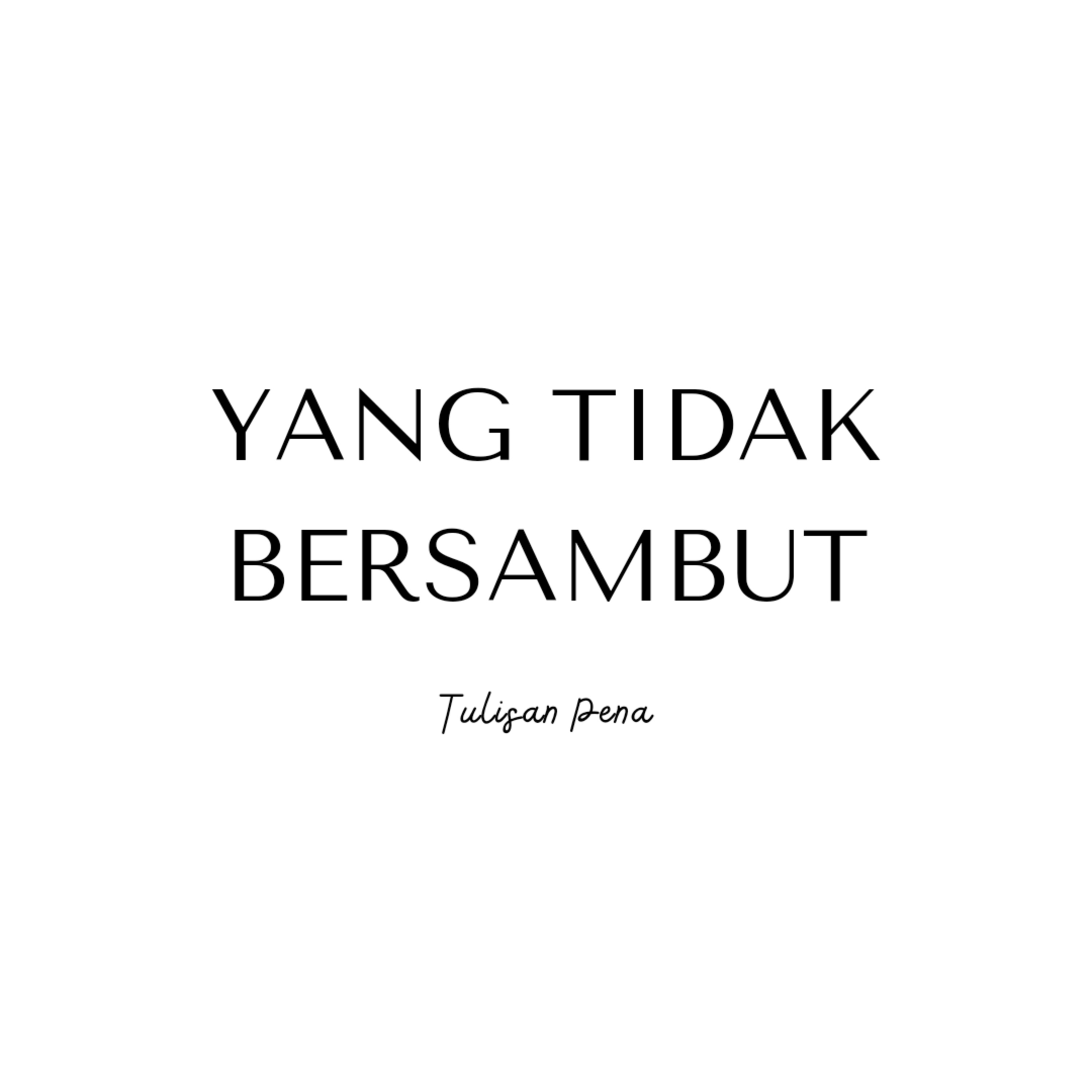 YANG TIDAK BERSAMBUT - TULISAN PENA (MUSIKALISASI PUISI)