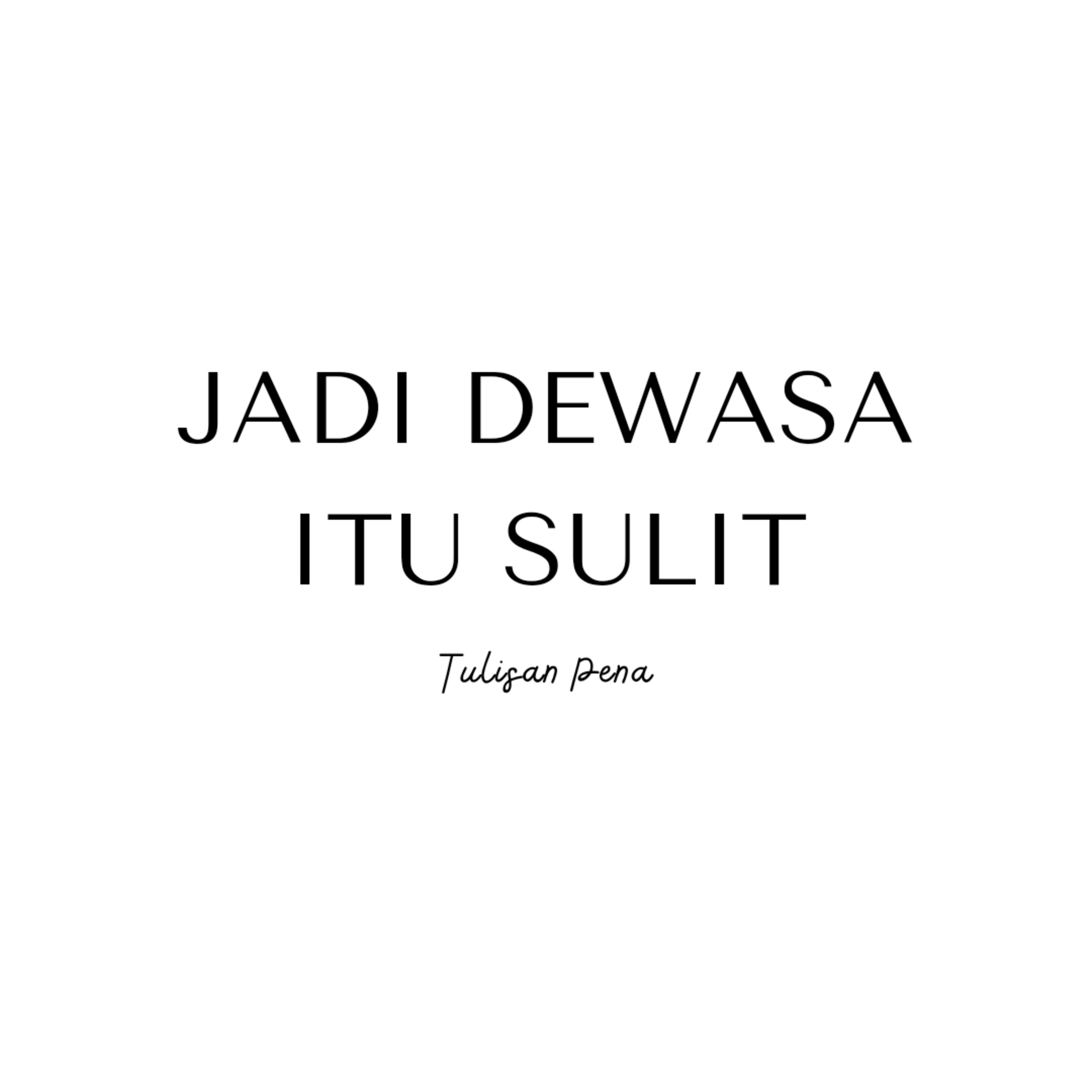 JADI DEWASA ITU SULIT - TULISAN PENA (MUSIKALISASI PUISI)