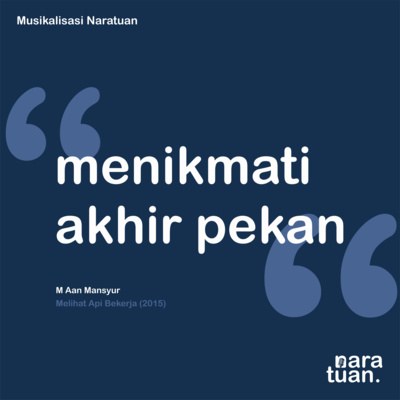 13. Menikmati Akhir Pekan - M Aan Mansyur (Musikalisasi Puisi)