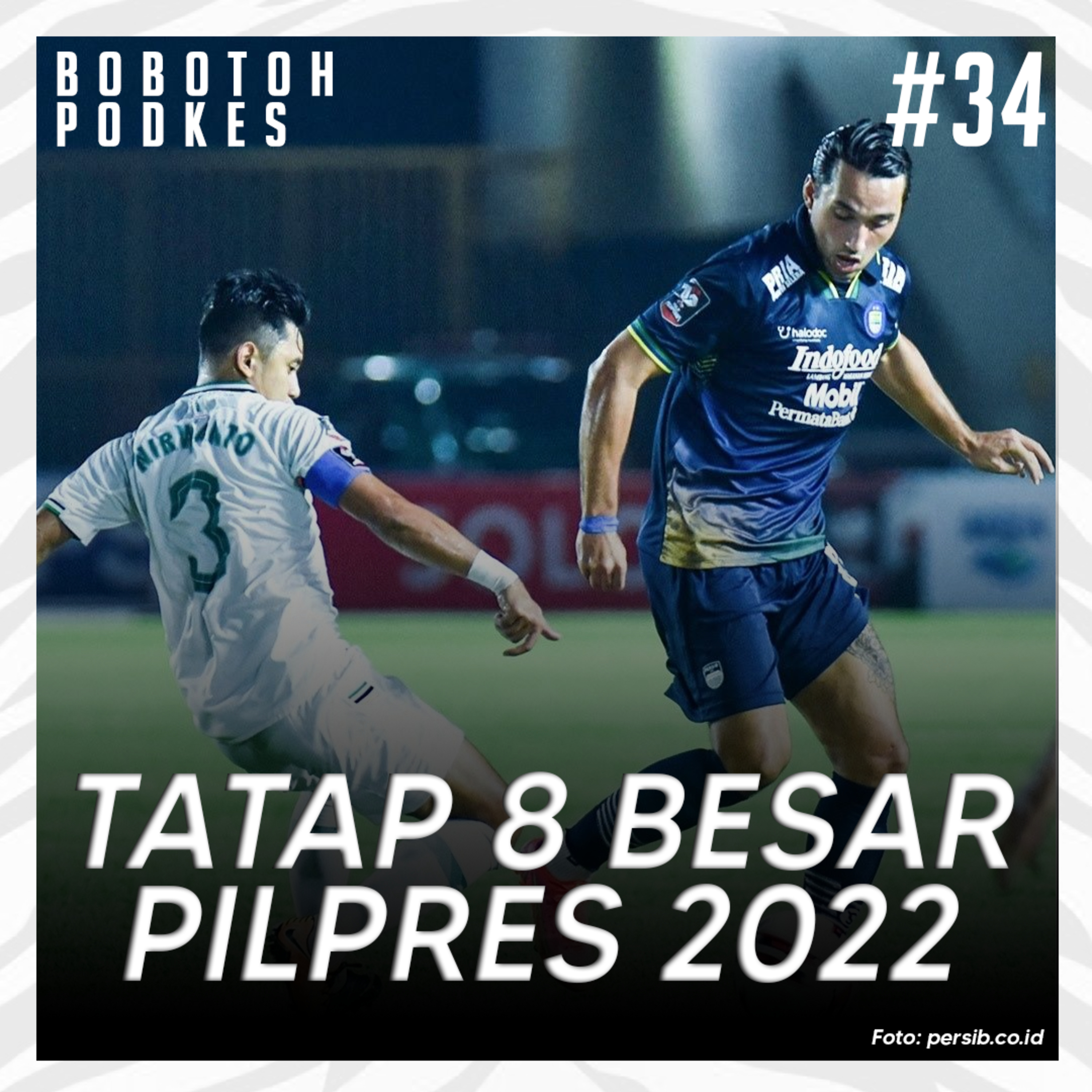 #34 | Tatap 8 Besar Piala Presiden 2022