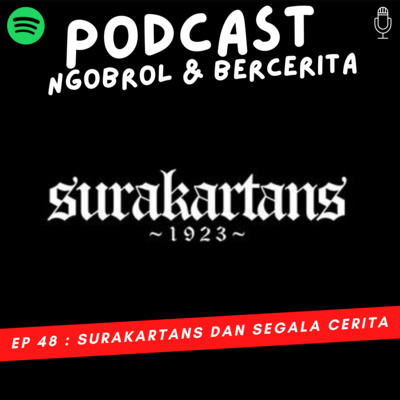 Ep 48 : SURAKARTANS DAN SEGALA CERITA Feat Burhan
