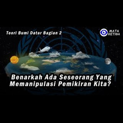 Teori Bumi Datar 2 - Benarkah Ada yang Memanipulasi Pemikiran Kita