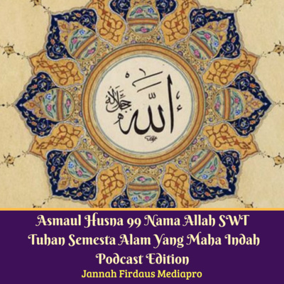 Asmaul Husna 99 Nama Allah SWT Tuhan Semesta Alam Yang Maha Indah Podcast Edition