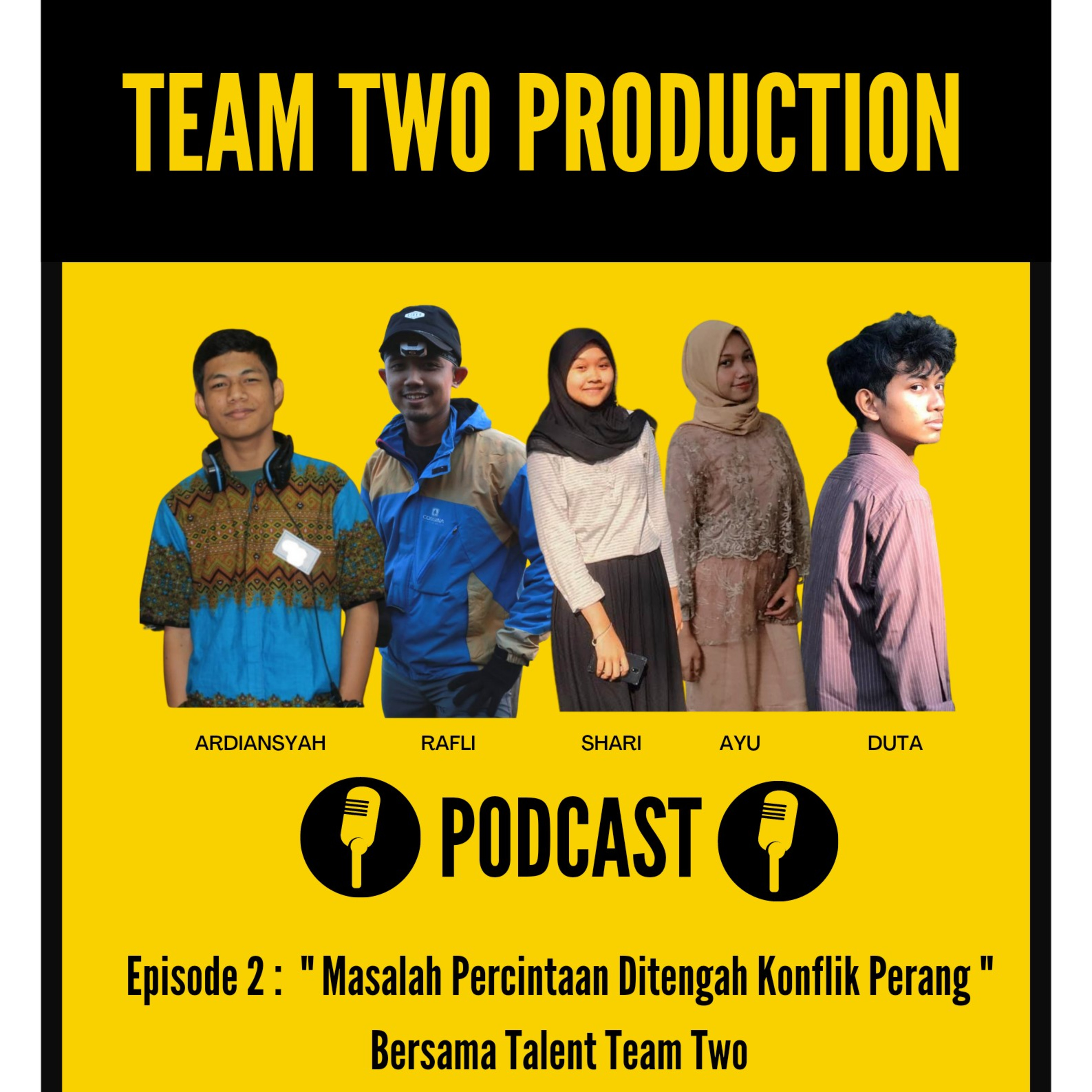 TEAM TWO PODCAST EPS 2 : "MASALAH PERCINTAAN DITENGAH KONFLIK PERANG" BERSAMA TALENT TEAM TWO