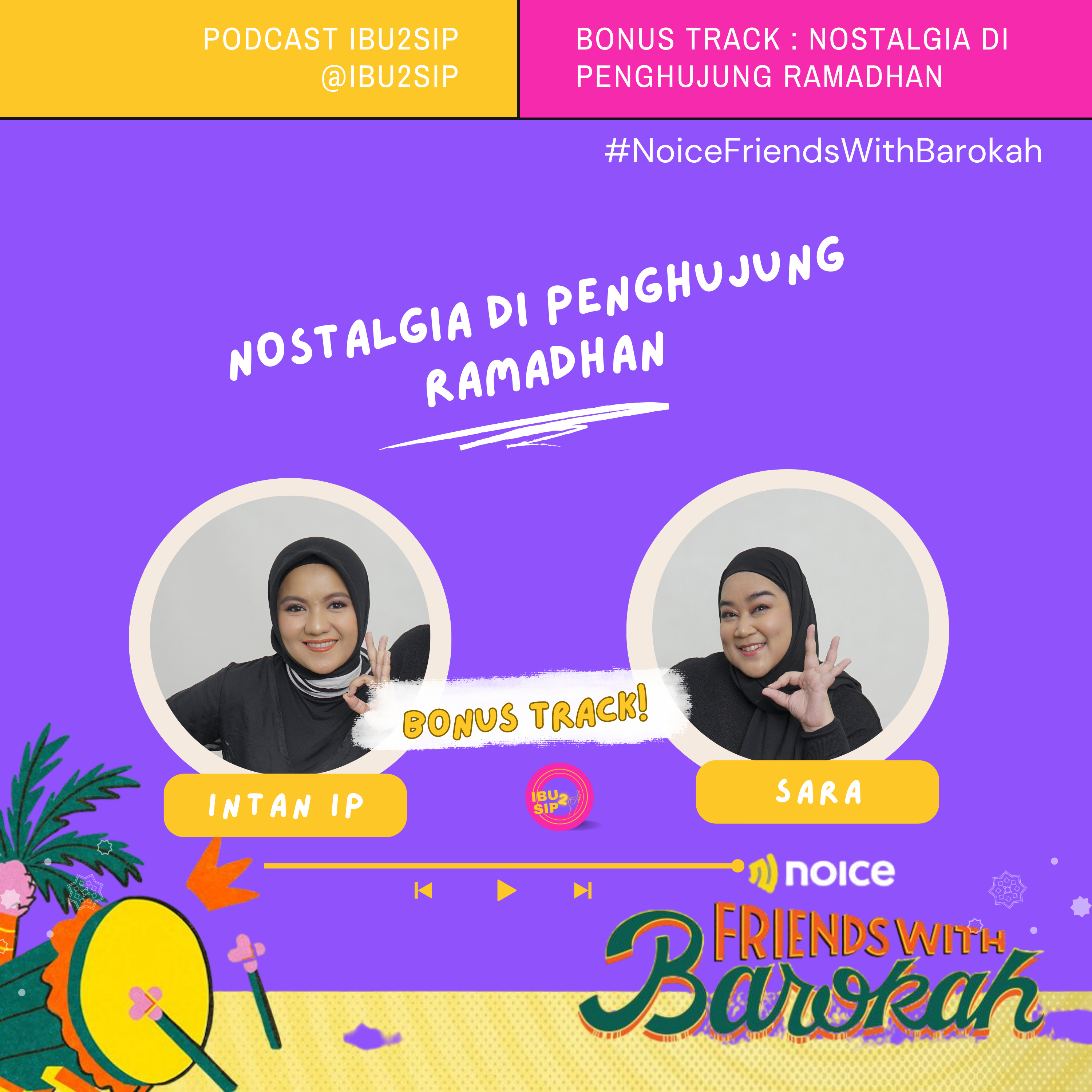 Bonus Track : Nostalgia di Penghujung Ramadhan #NoiceFriendsWithBarokah