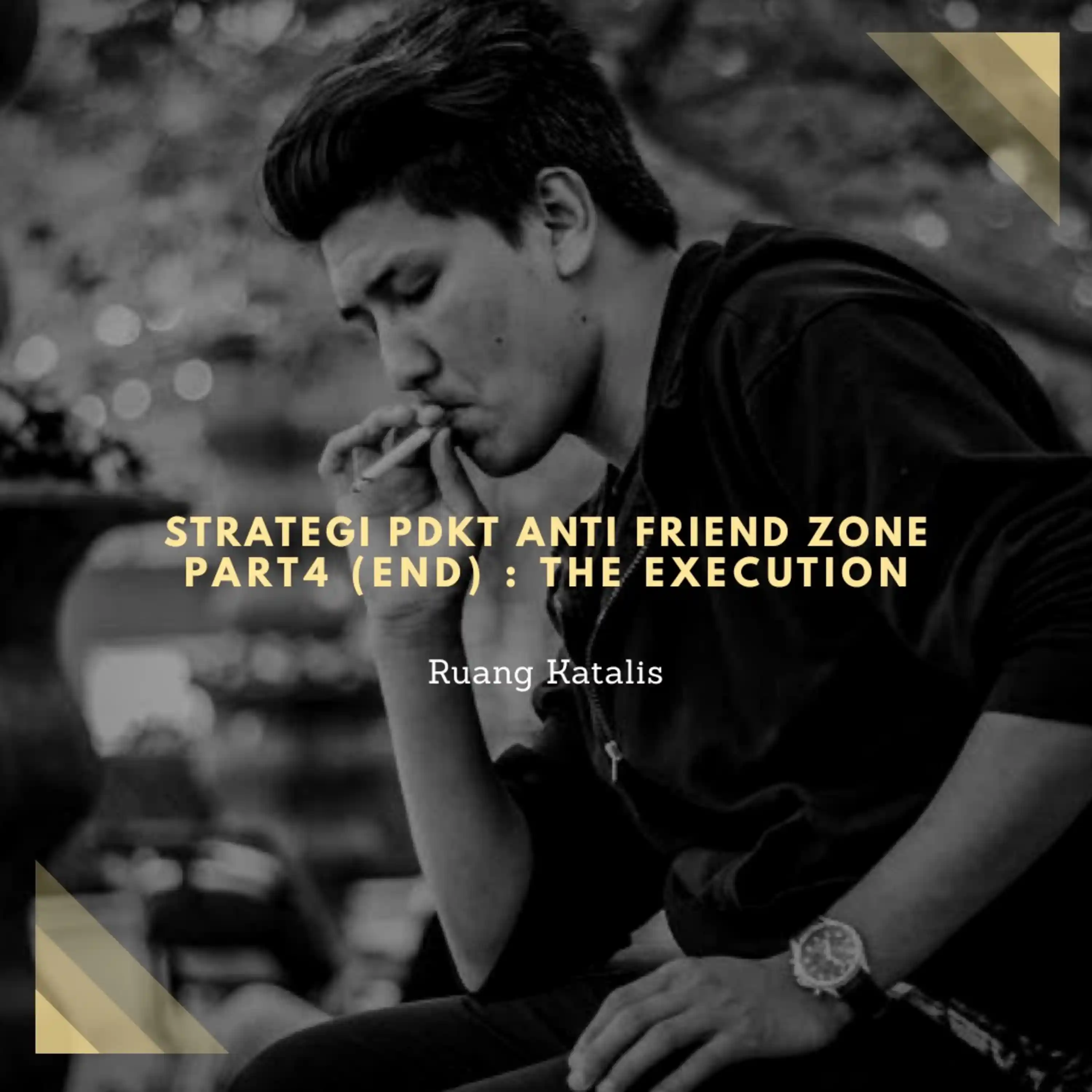 Ruang Katalis : Strategi PDKT Anti Friend Zone Part 4 ( End ) : The ...