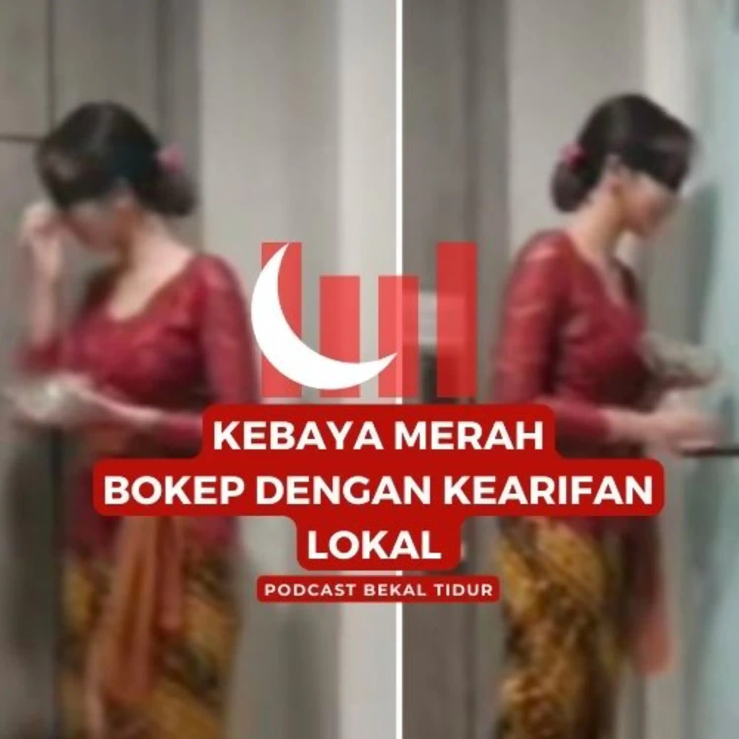 Podcast Bekal Tidur : Episode 233 - Kebaya Merah : Bokep Dengan Kearifan  Lokal | Noice Podcast