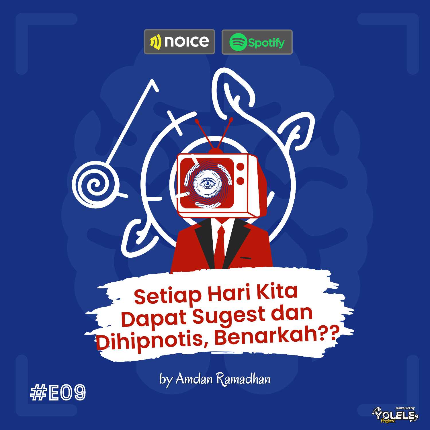 #Eps09 Setiap Hari Kita Dapat Sugest dan Dihipnotis, Benarkah??