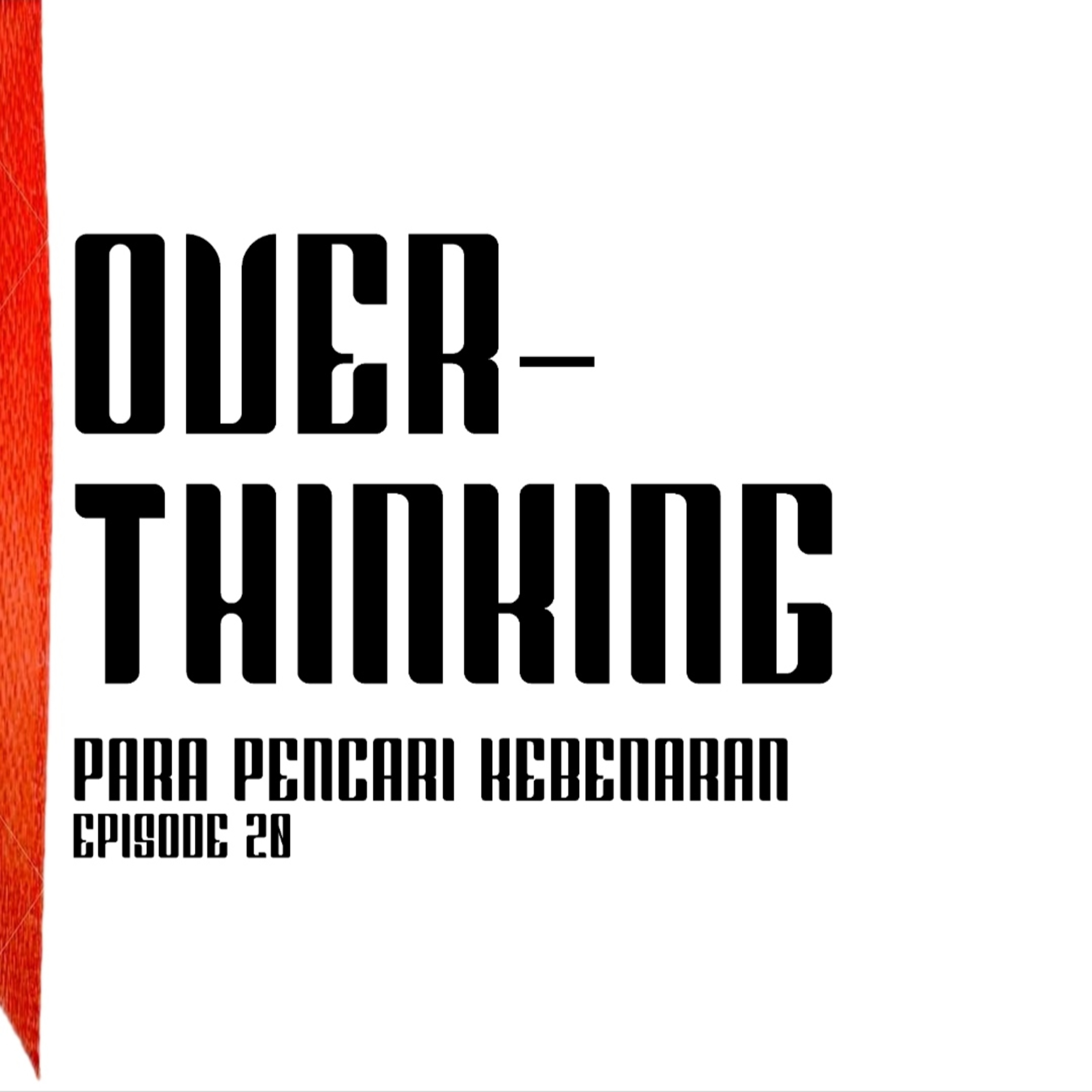 OVERTHINKING - PARA PENCARI KEBENARAN EP.20