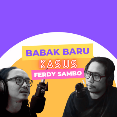 S2E10. Ferdy Sambo, Febri Diansyah dan Babak Baru Kasus Pembunuhan Brigadir J