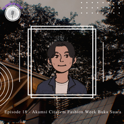 Episode 18 - Akamsi Citayem Fashion Week Buka Suara