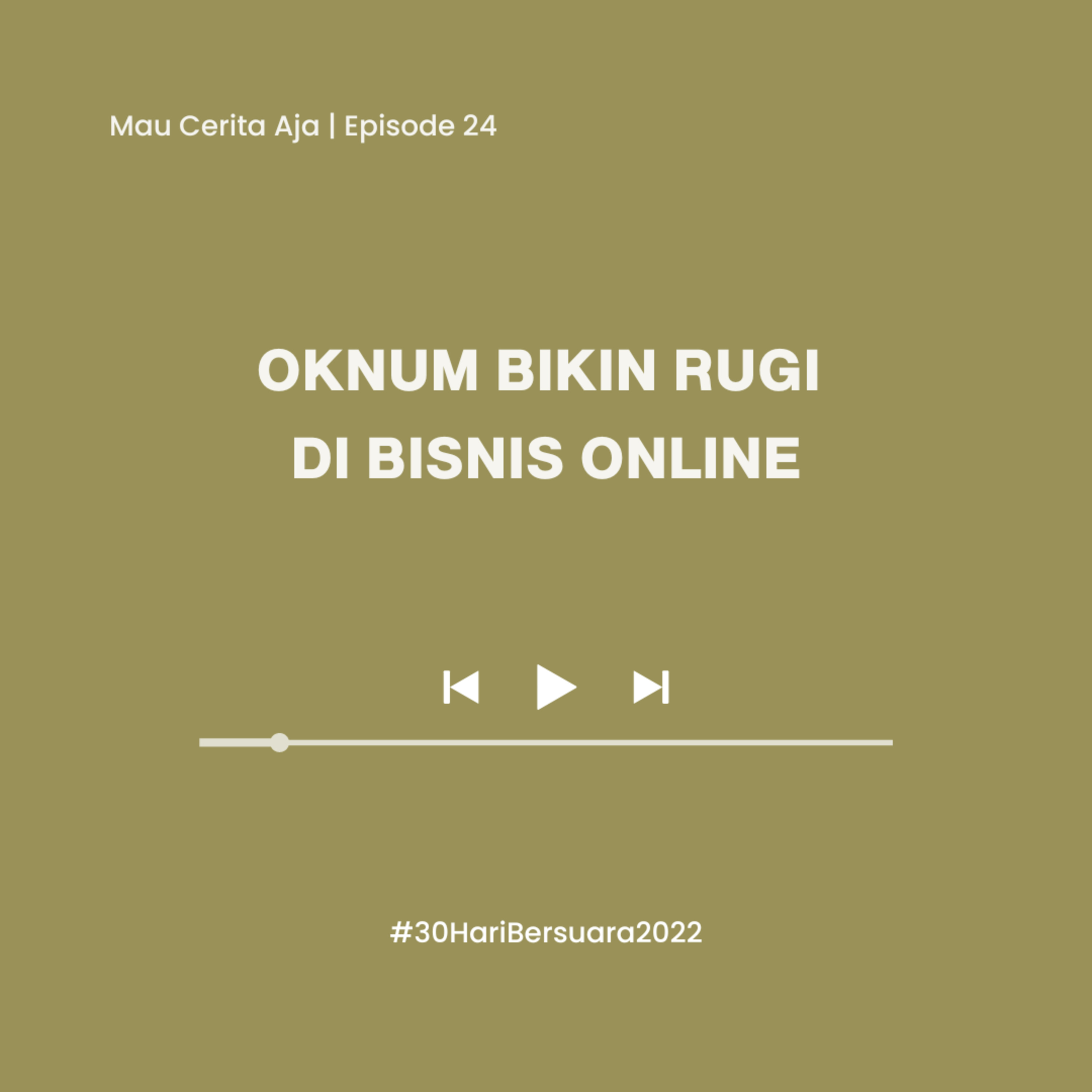 24 - Oknum Bikin Rugi di Bisnis Online #30HariBersuara2022