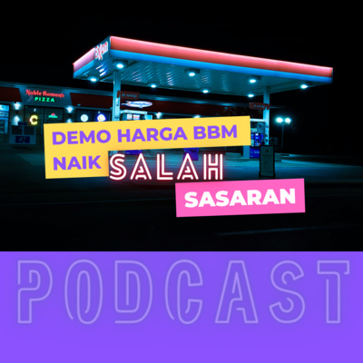 S2E5. Demo Harga BBM Naik Salah Sasaran