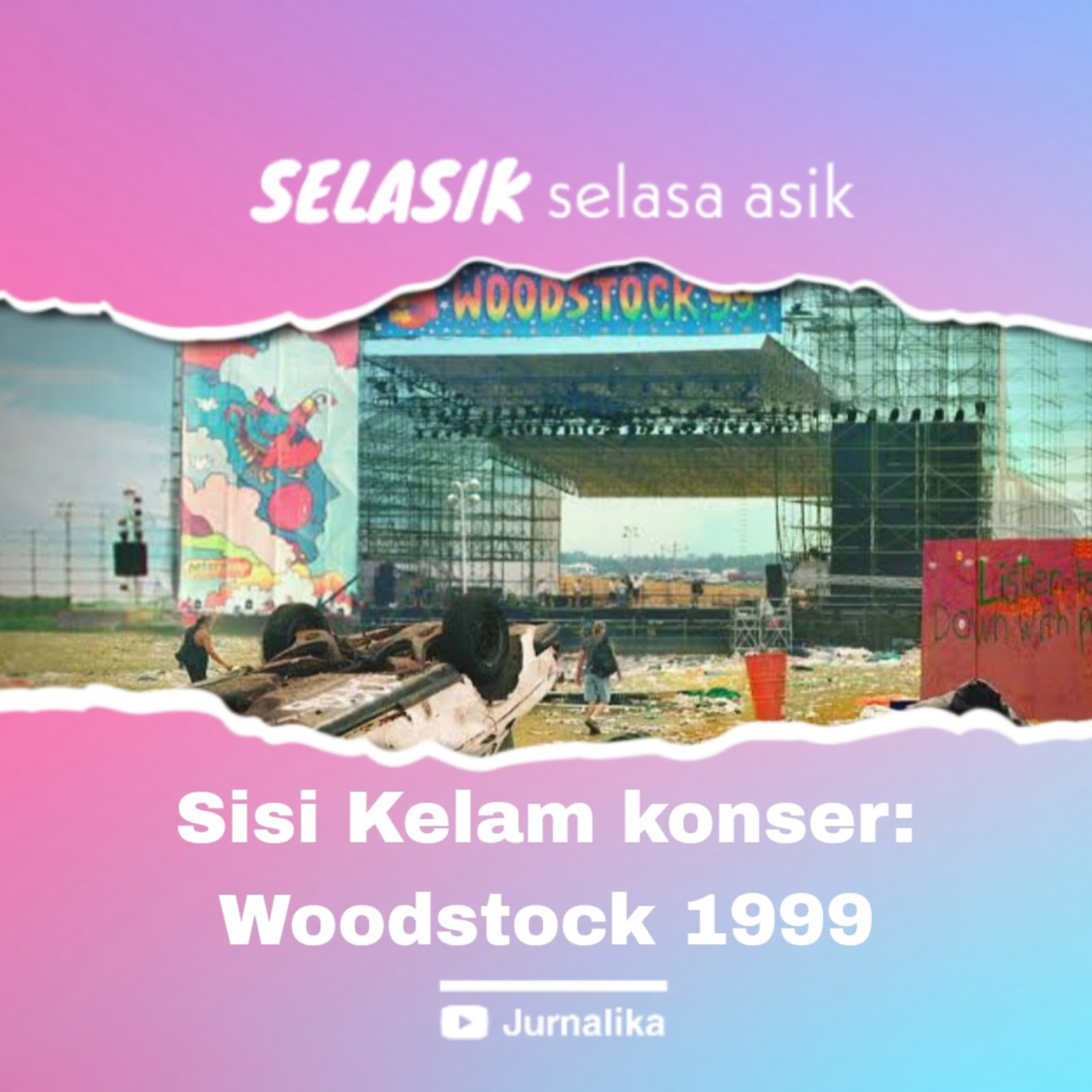 Selasik - Eps.8 : Sisi Kelam Konser Woodstock 1999