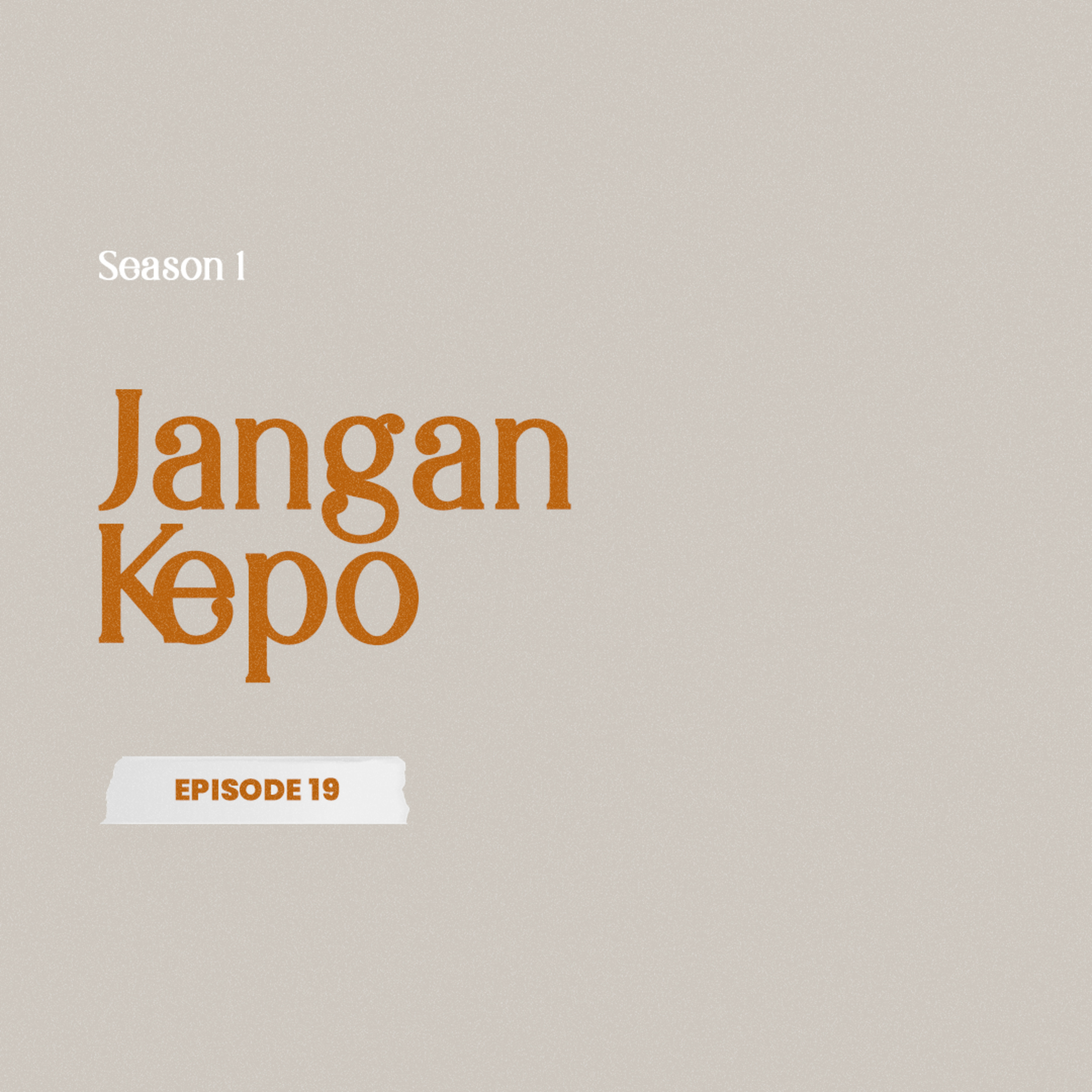Eps. 19 - Jangan Kepo!