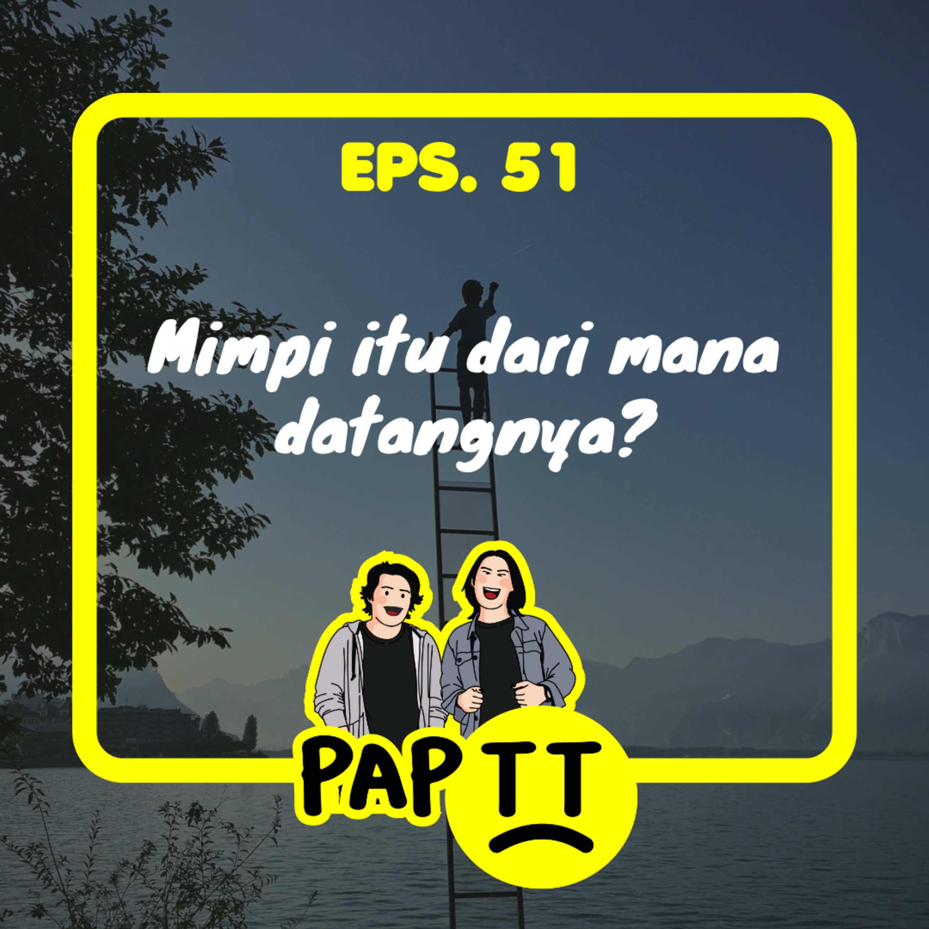 EPS. 51 - MIMPI ITU DARI MANA DATANGNYA?