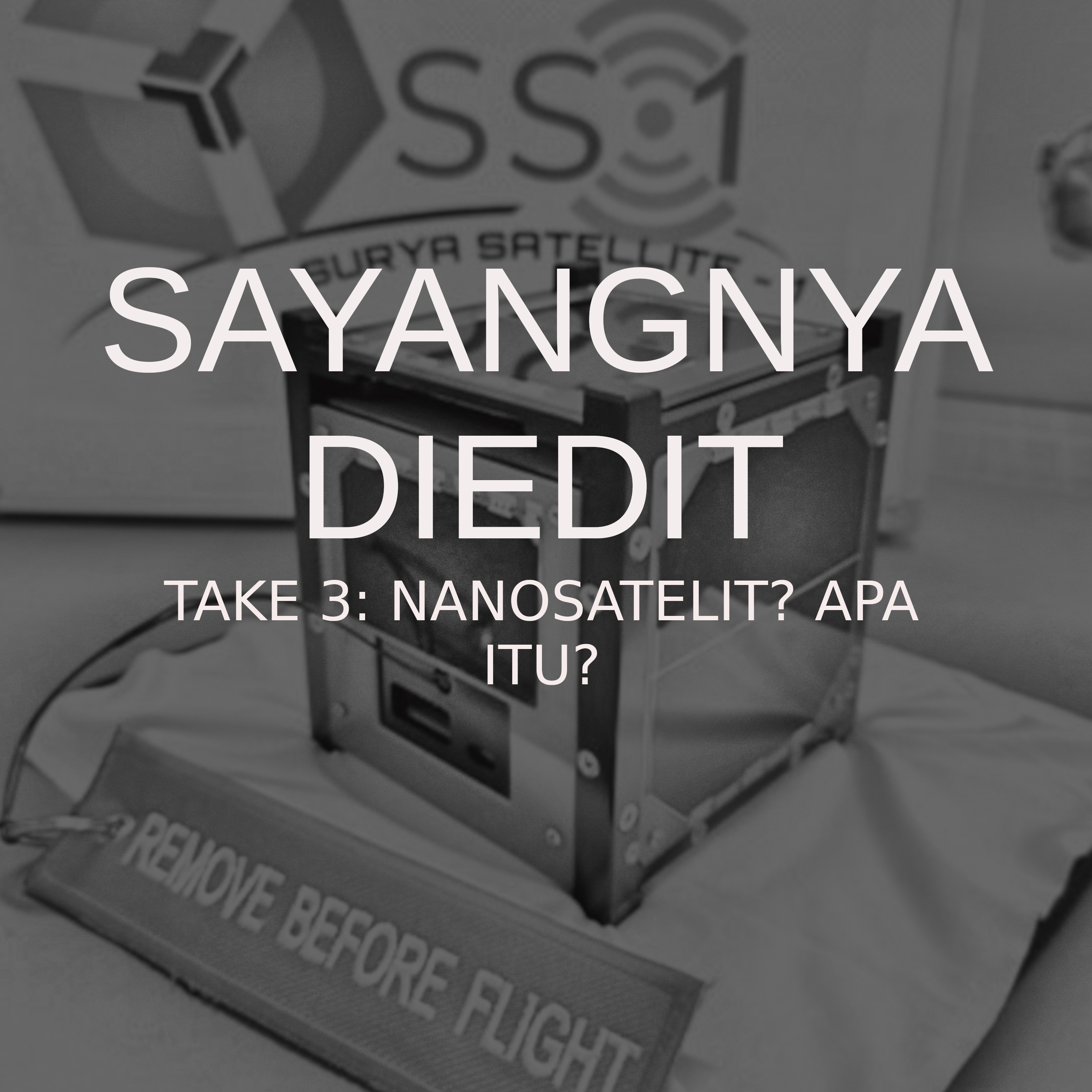 Sayangnya Diedit Take 3: Nano Satelit? Apa itu?