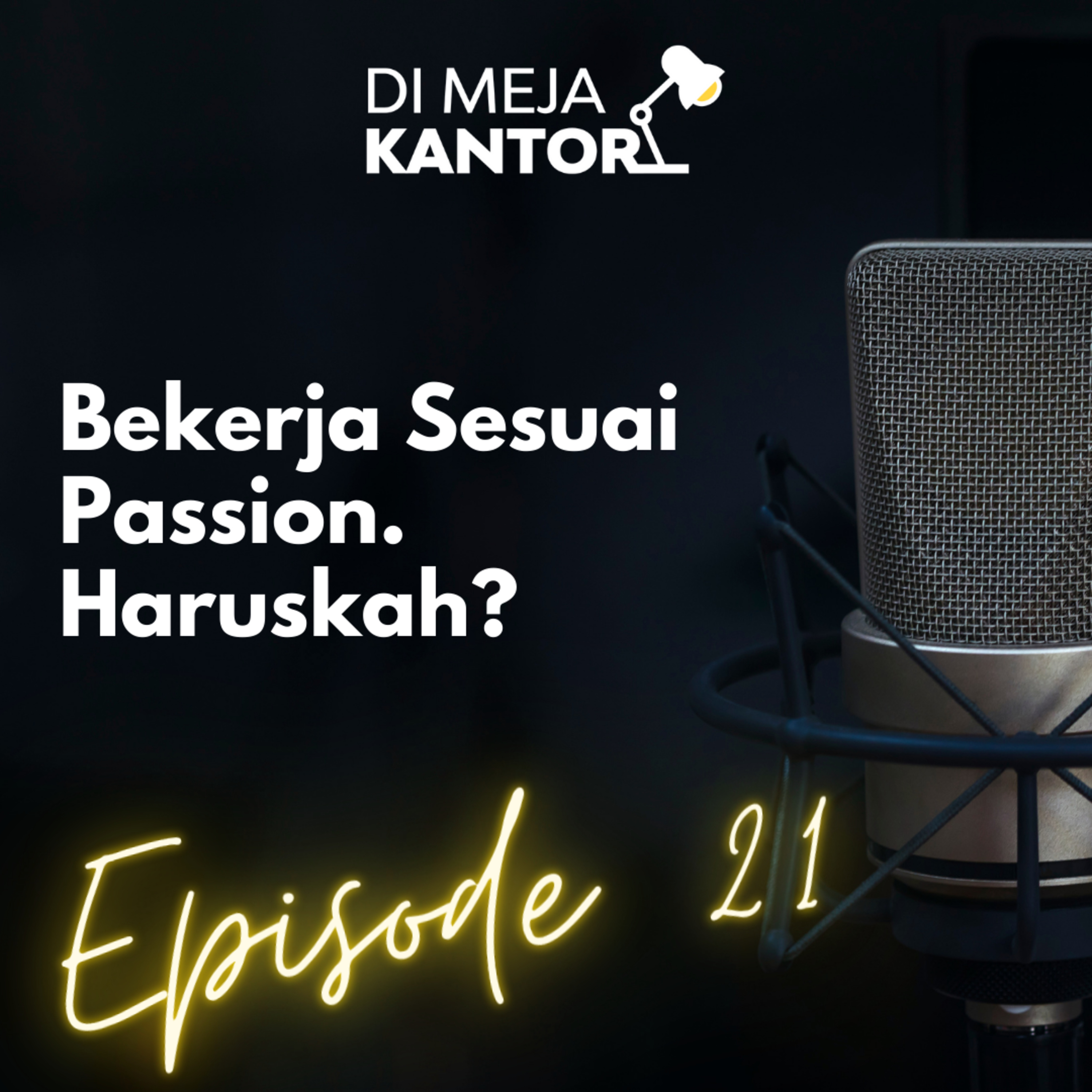 21 | Berkerja sesuai Passion, Haruskah?