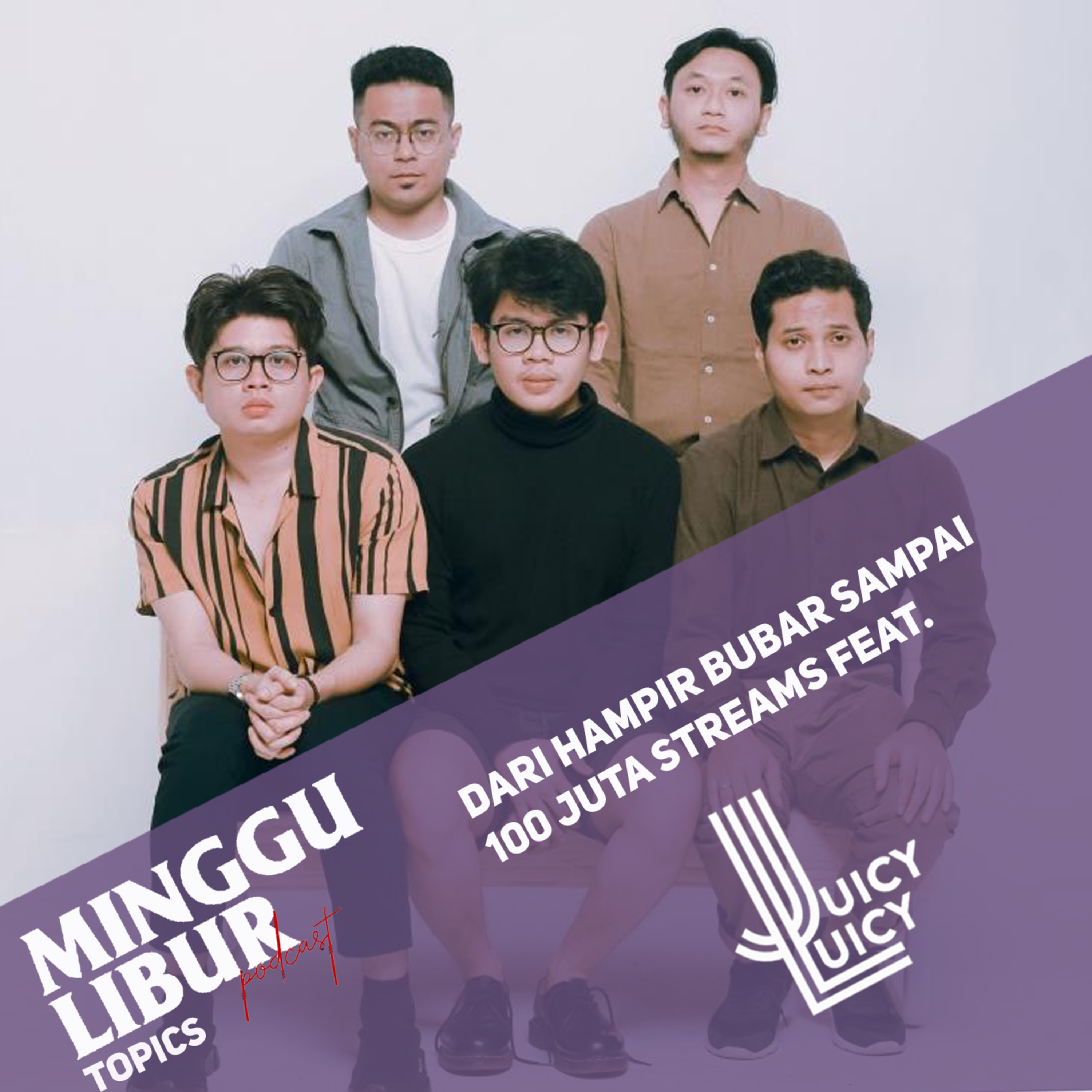 Minggulibur Podcast Topics: Dari Hampir Bubar Sampai 100 Juta Stream feat. Juicy Luicy