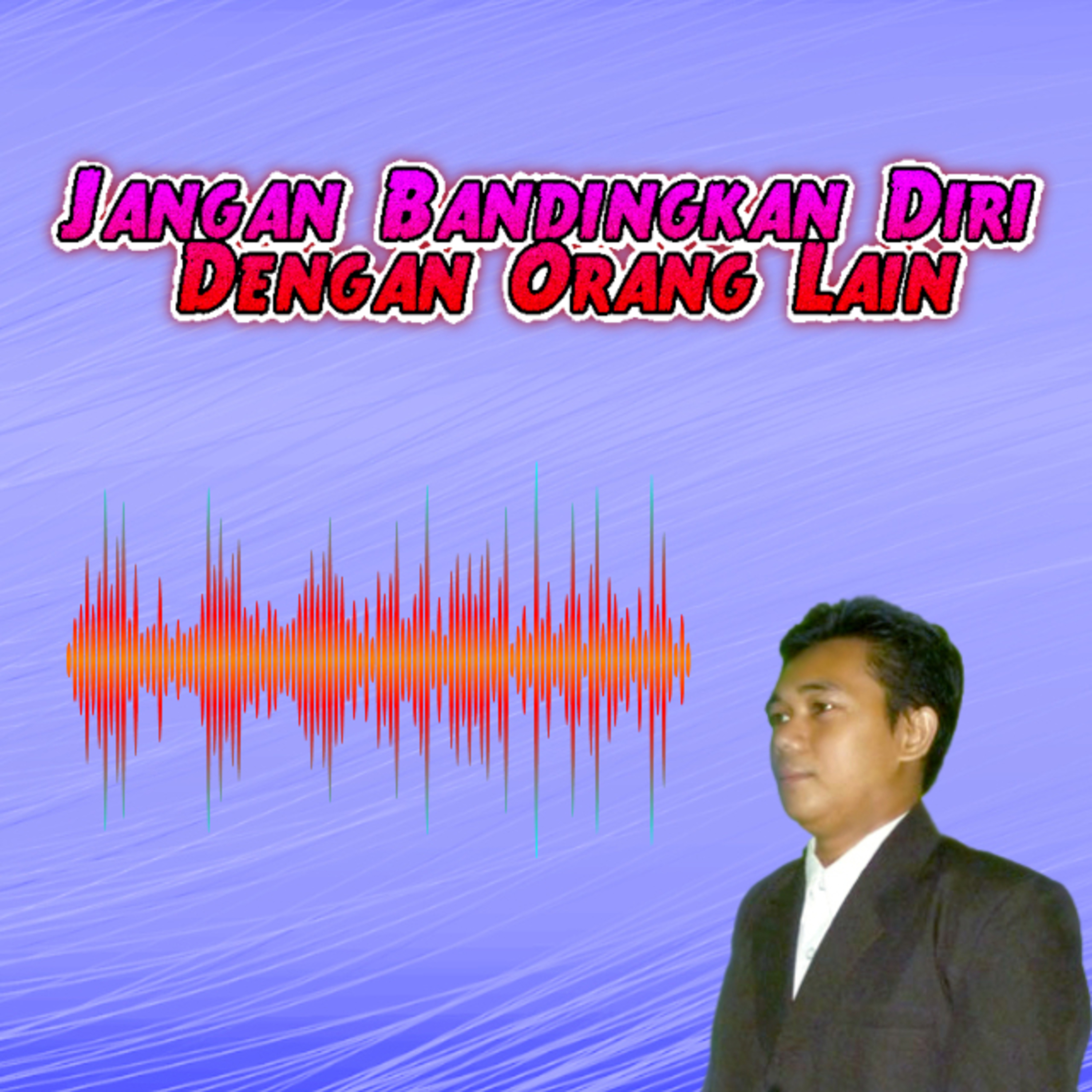 Jangan Bandingkan Diri Dengan Orang Lain