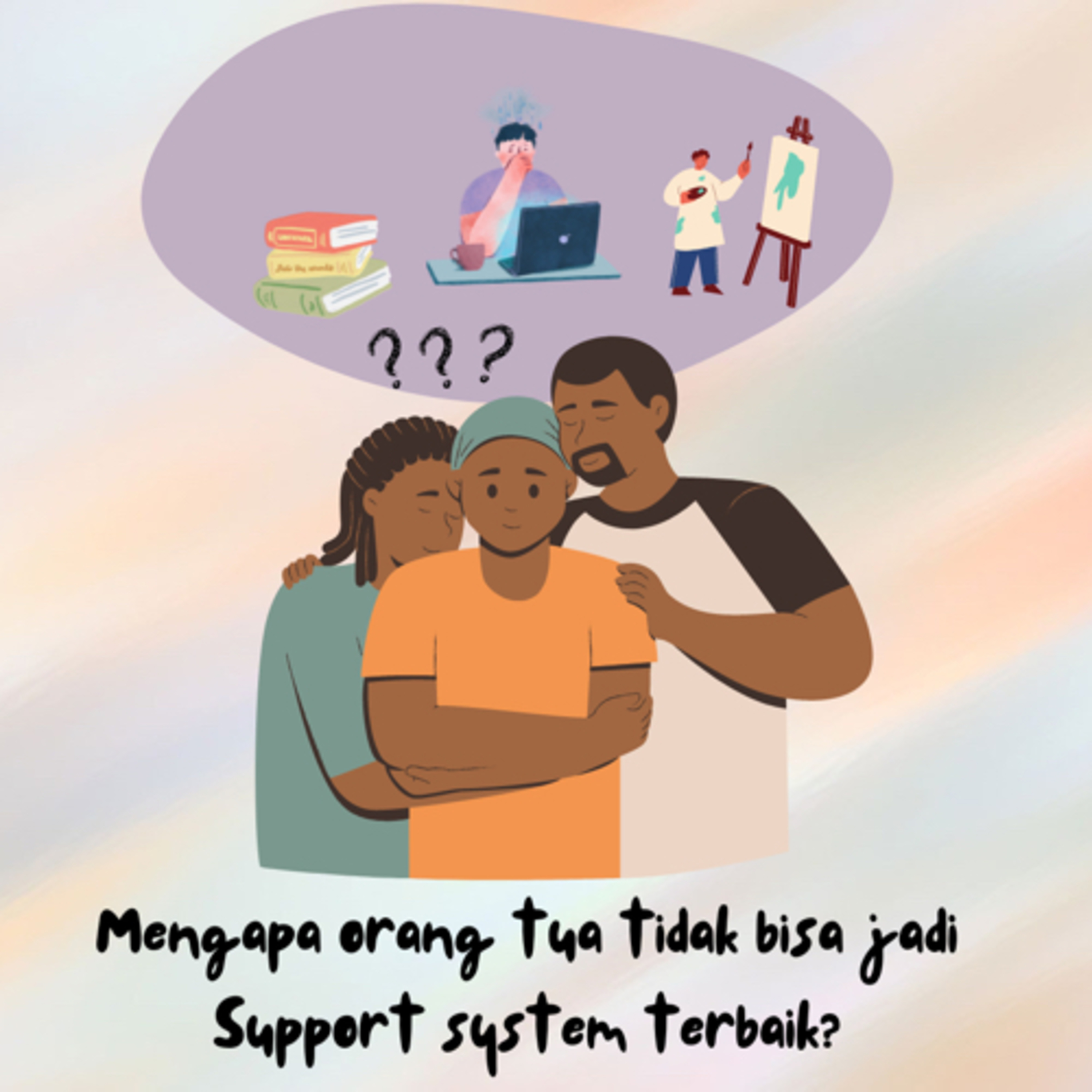 Mengapa orang tua tidak bisa jadi Support system terbaik?