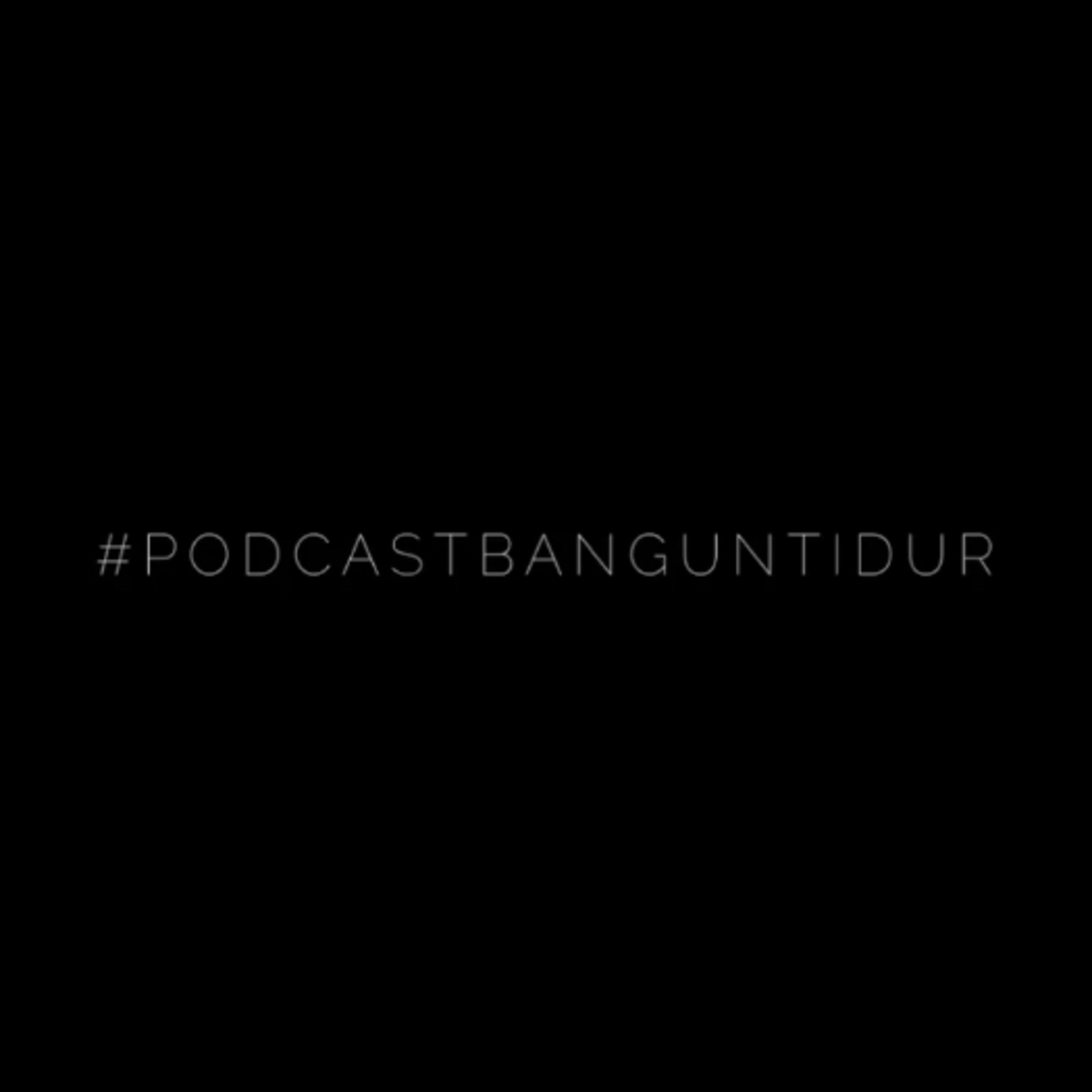 #PODCASTBANGUNTIDUR - Berlindung Dibalik Akun Menfess