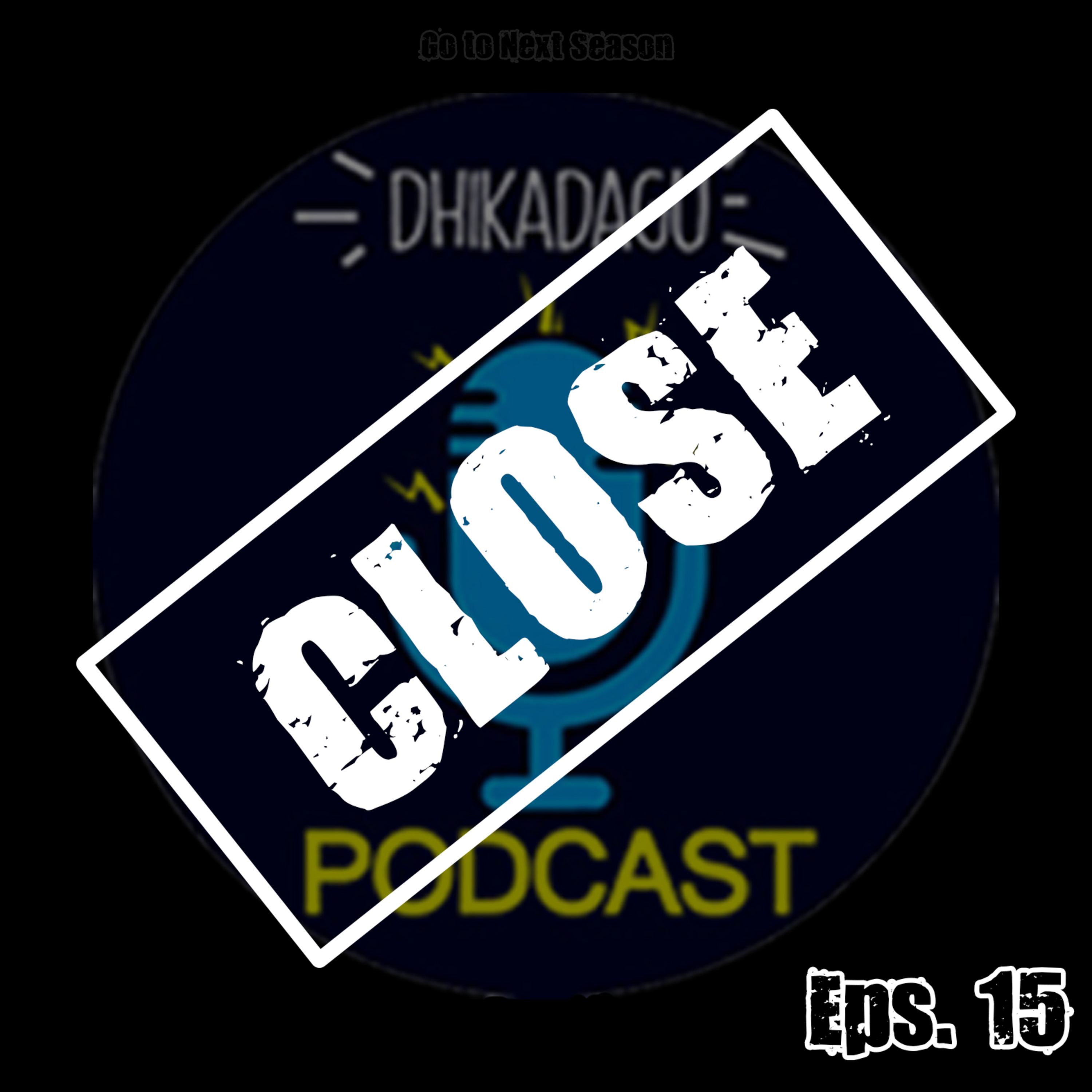 Eps 15 - I'm Closing This Podcast