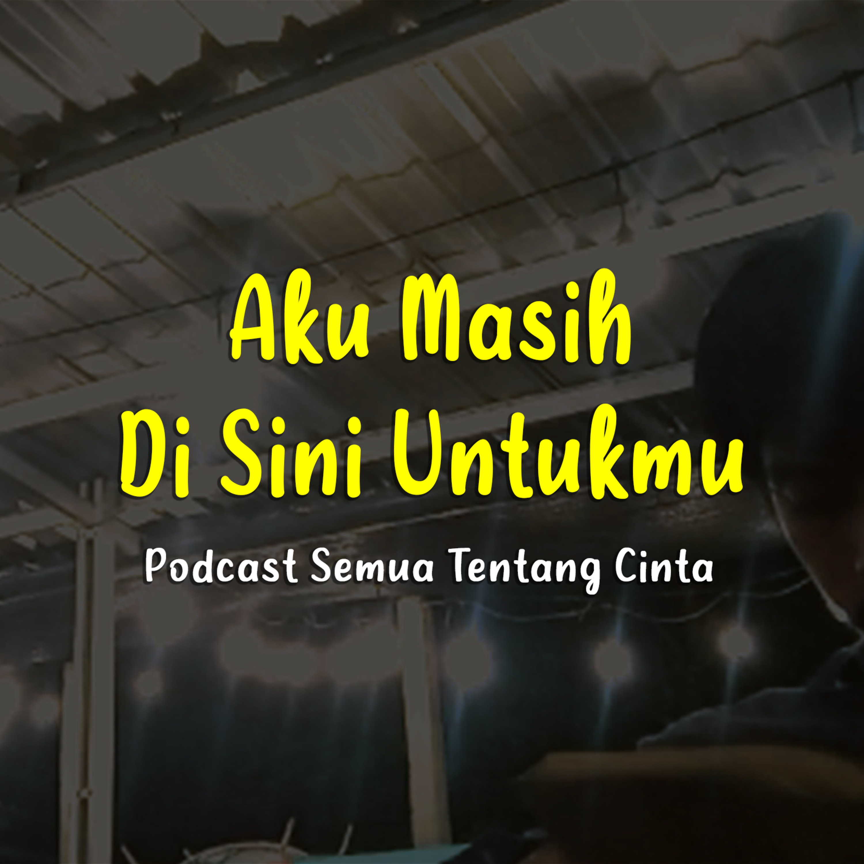Aku Masih Di Sini Untukmu - Podcast Semua Tentang Cinta Eps. 44 (Gilang Gemilang)