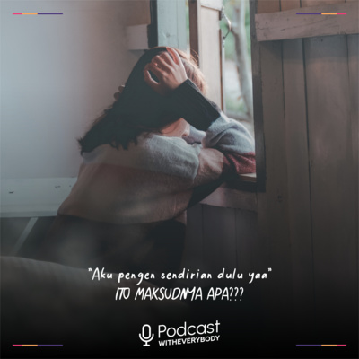 EP. 20 | "Aku pengen sendirian dulu yaa" ITU MAKSUDNYA APA???