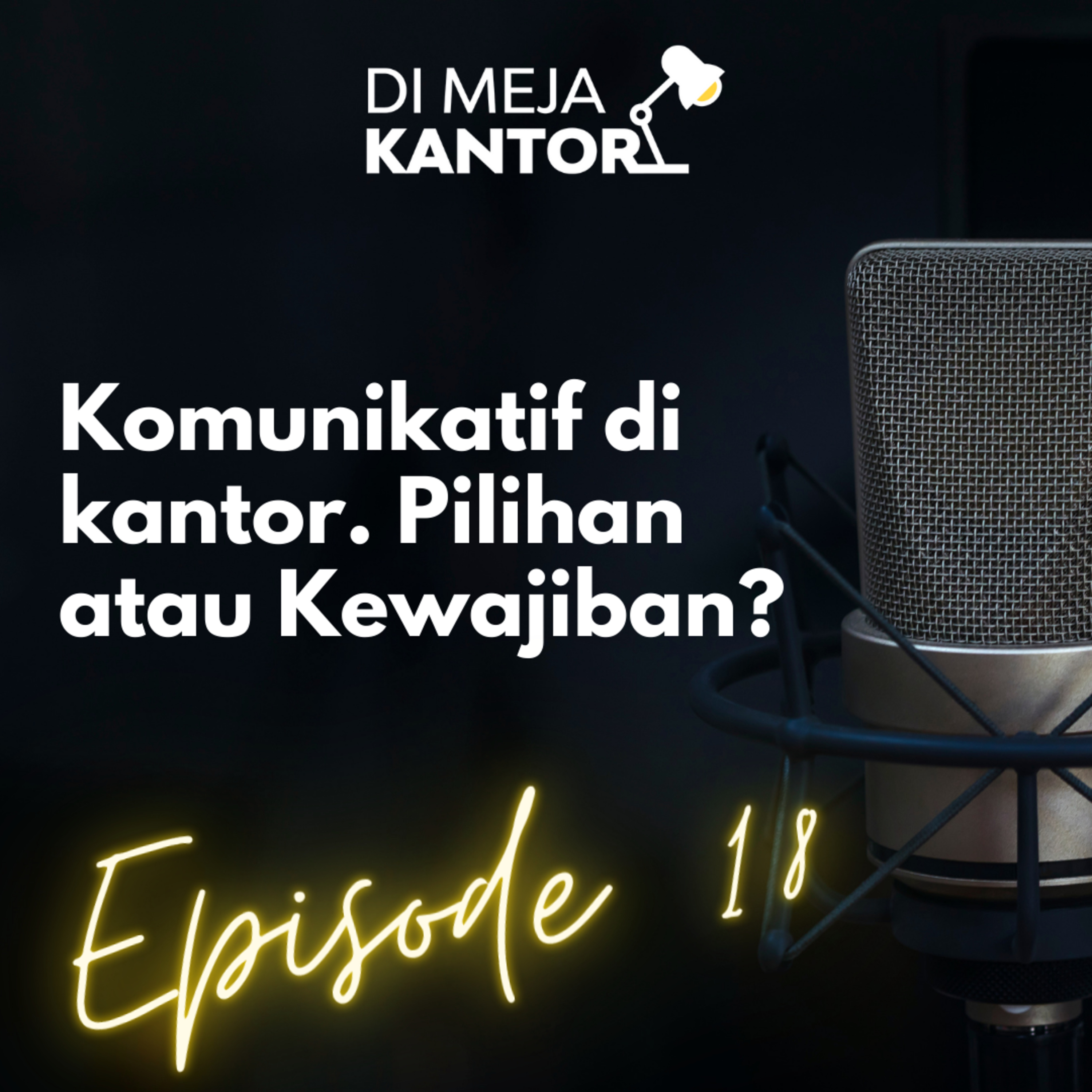 18 | Komunikatif di kantor, Pilihan atau Kewajiban?