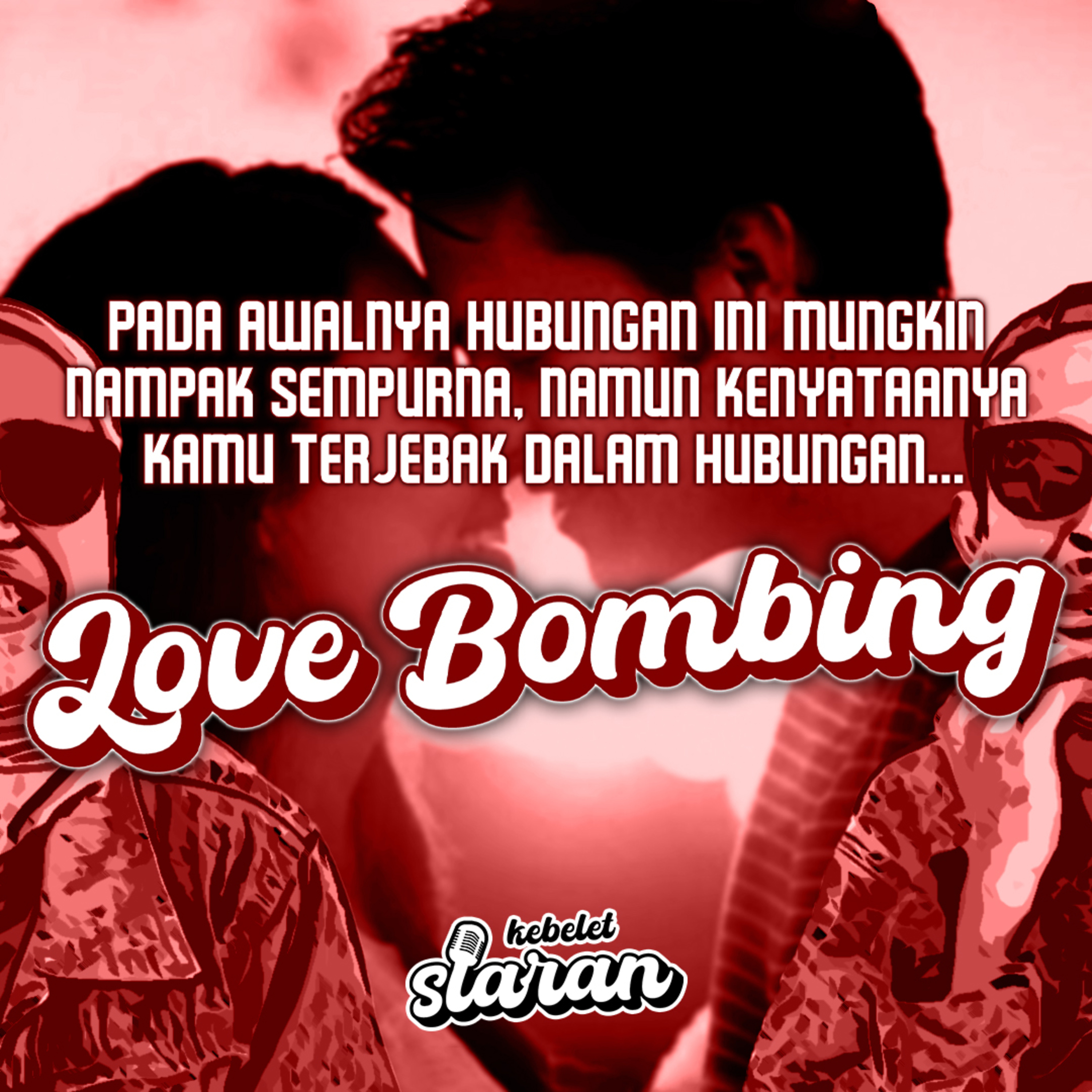LOVE BOMBING, KISAH CINTA MANIPULATIF DEMI MEMUASKAN EGO SANG PUJANGGA | Kebelet Siaran