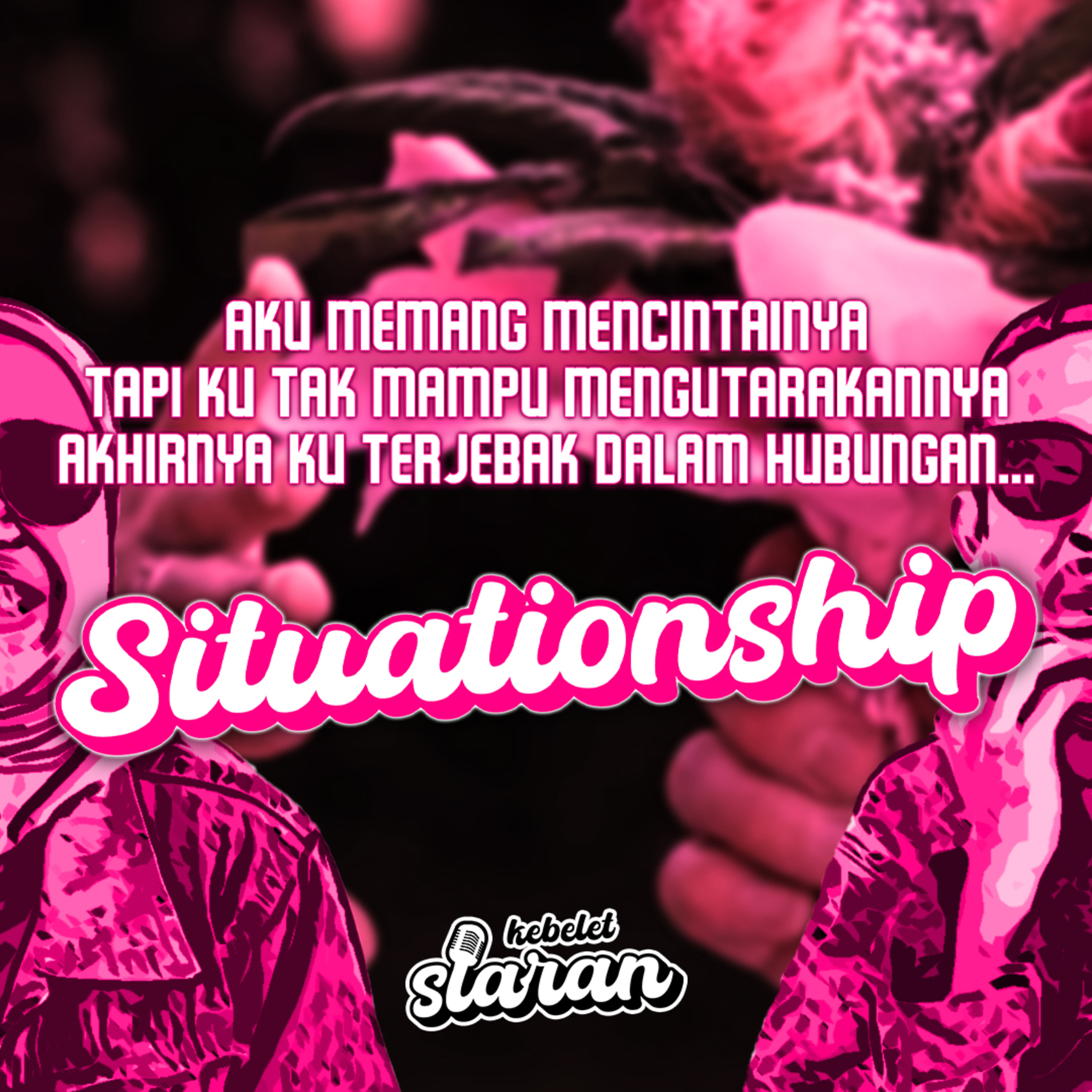HUBUNGAN SITUATIONSHIP. BEGITU INTIM, NAMUN TANPA KOMITMEN SATU SAMA LAIN! | Kebelet Siaran