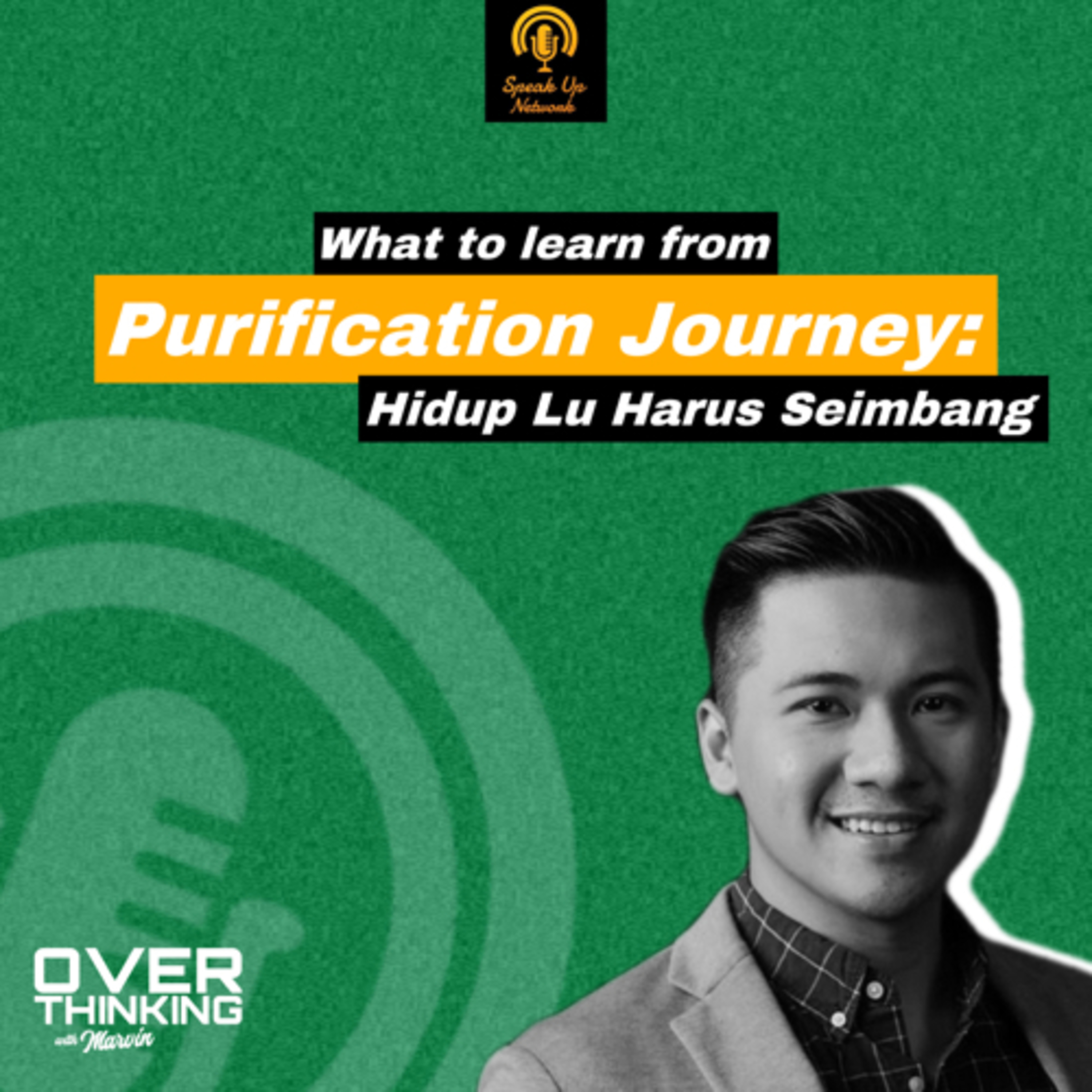 Episode 27 : What to learn from Purification Journey: Hidup Lu Harus Seimbang