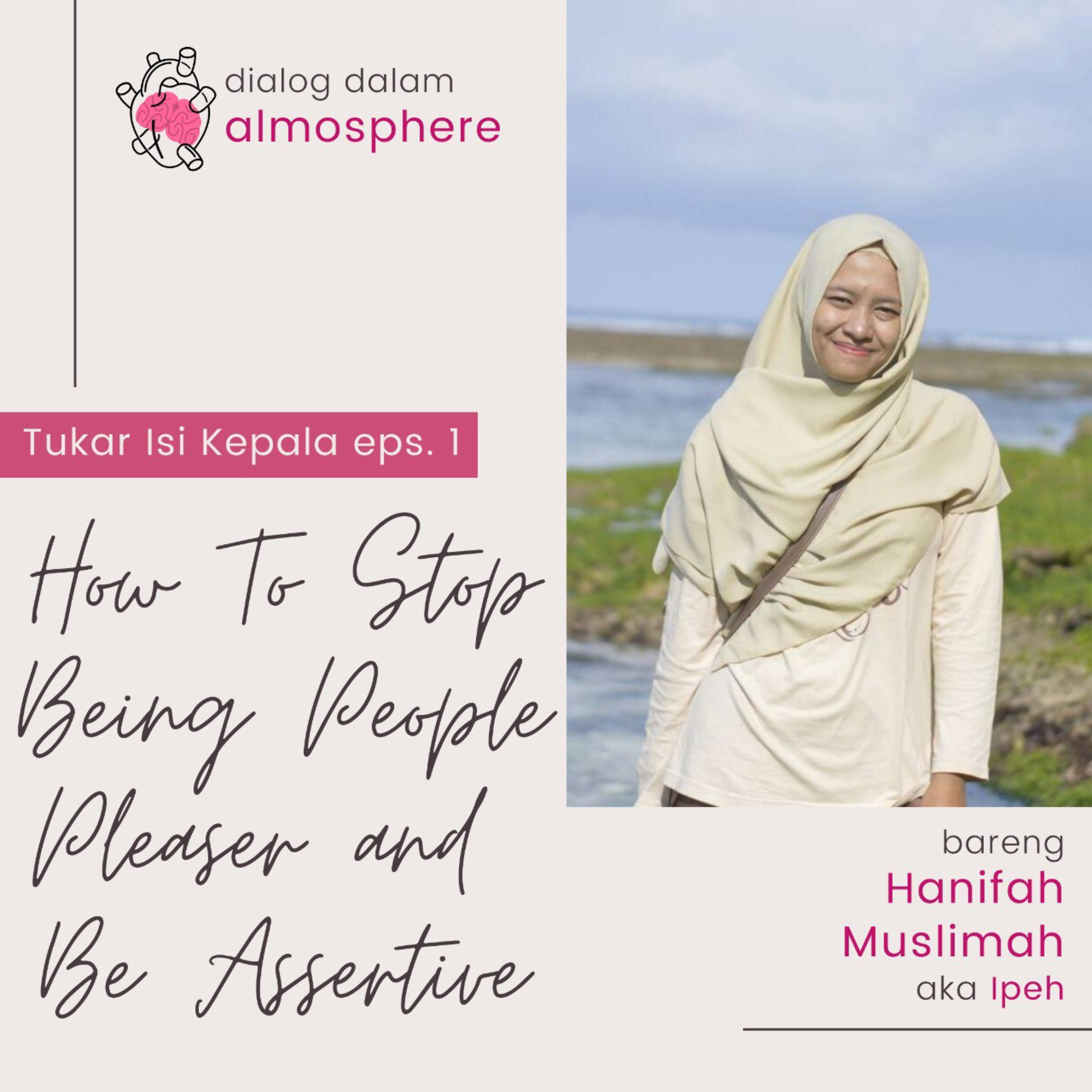 Tukar Isi Kepala eps. 1 - How To Stop Being People Pleaser and Be Assertive (w/ @hanifahmmm)