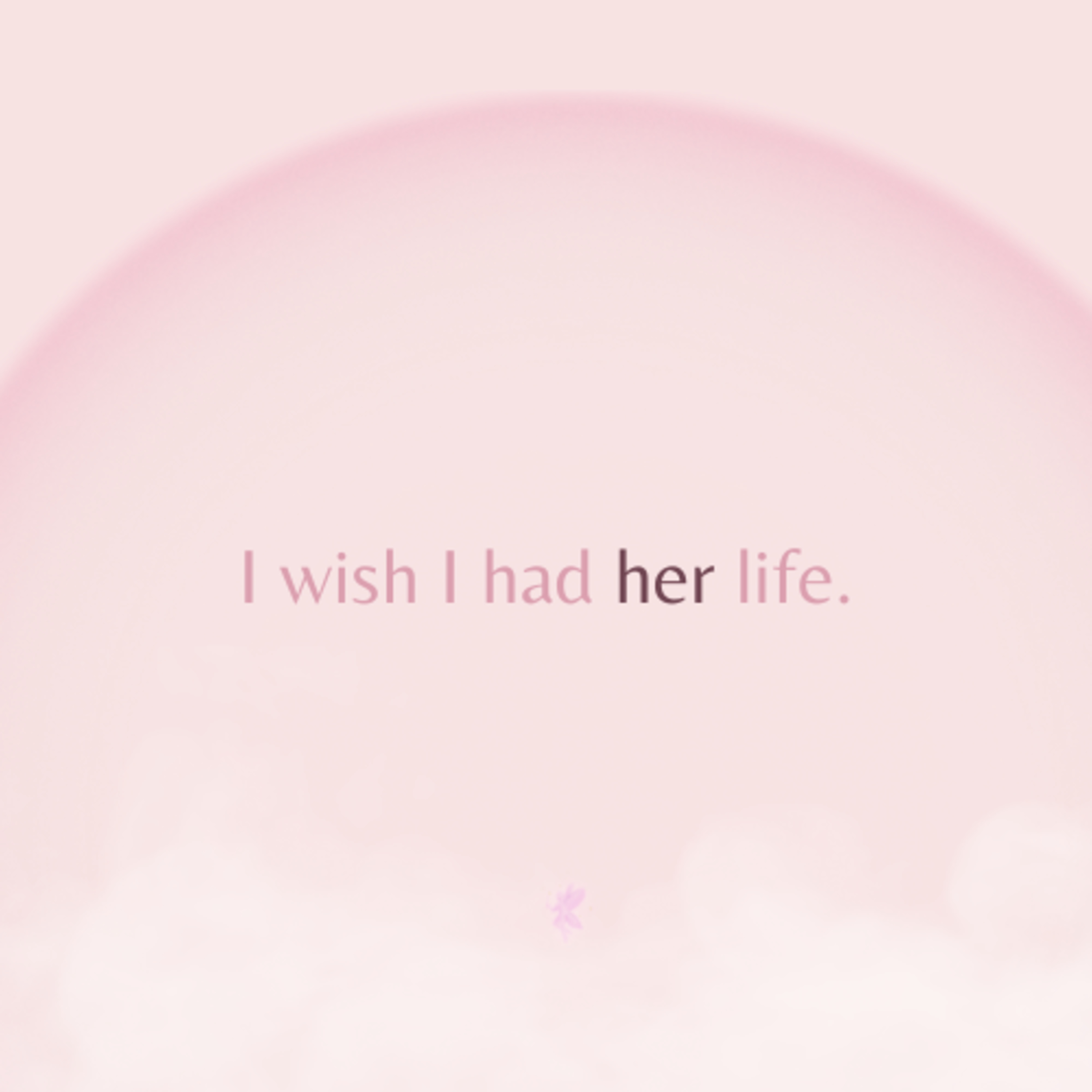 I wish I had her life.