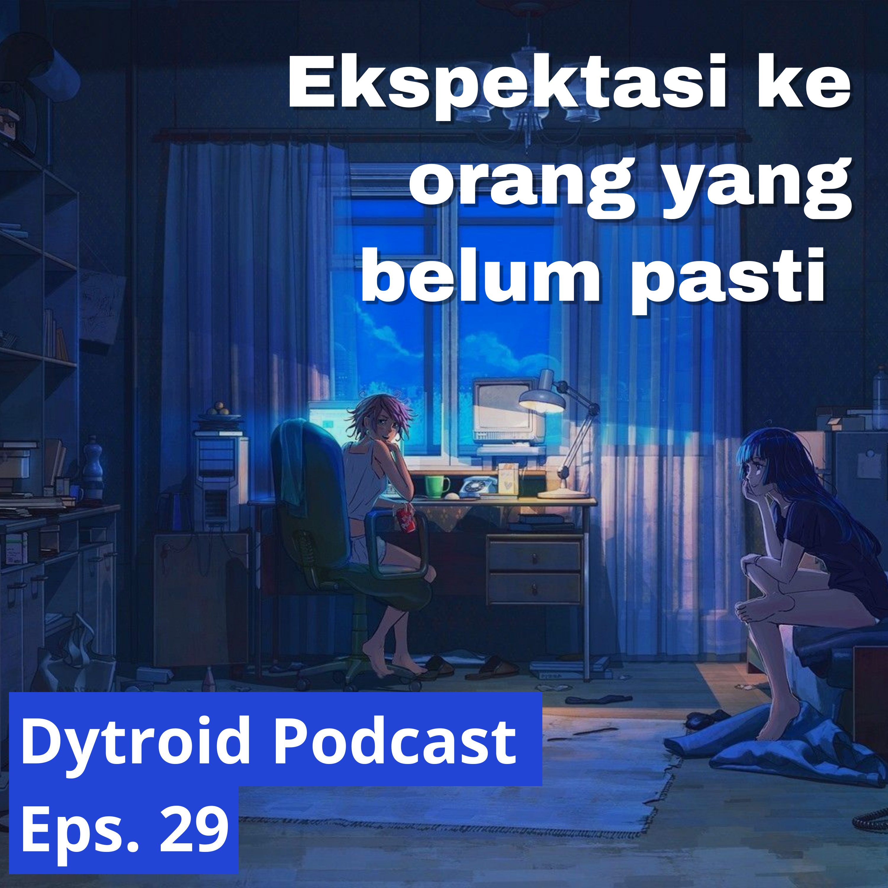 Ekspektasi ke orang yang belum pasti ft Bang Jago | Dytroid Podcast Eps. 29