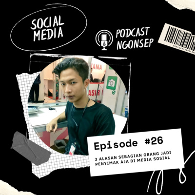 Eps 26: Tiga Alasan Sebagian Orang Jadi Penyimak Aja di Media Sosial