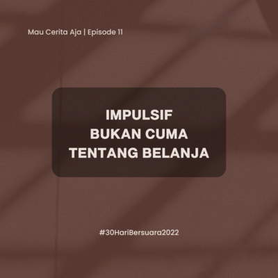 11 - Impulsif Bukan Cuma Tentang Belanja #30HariBersuara2022