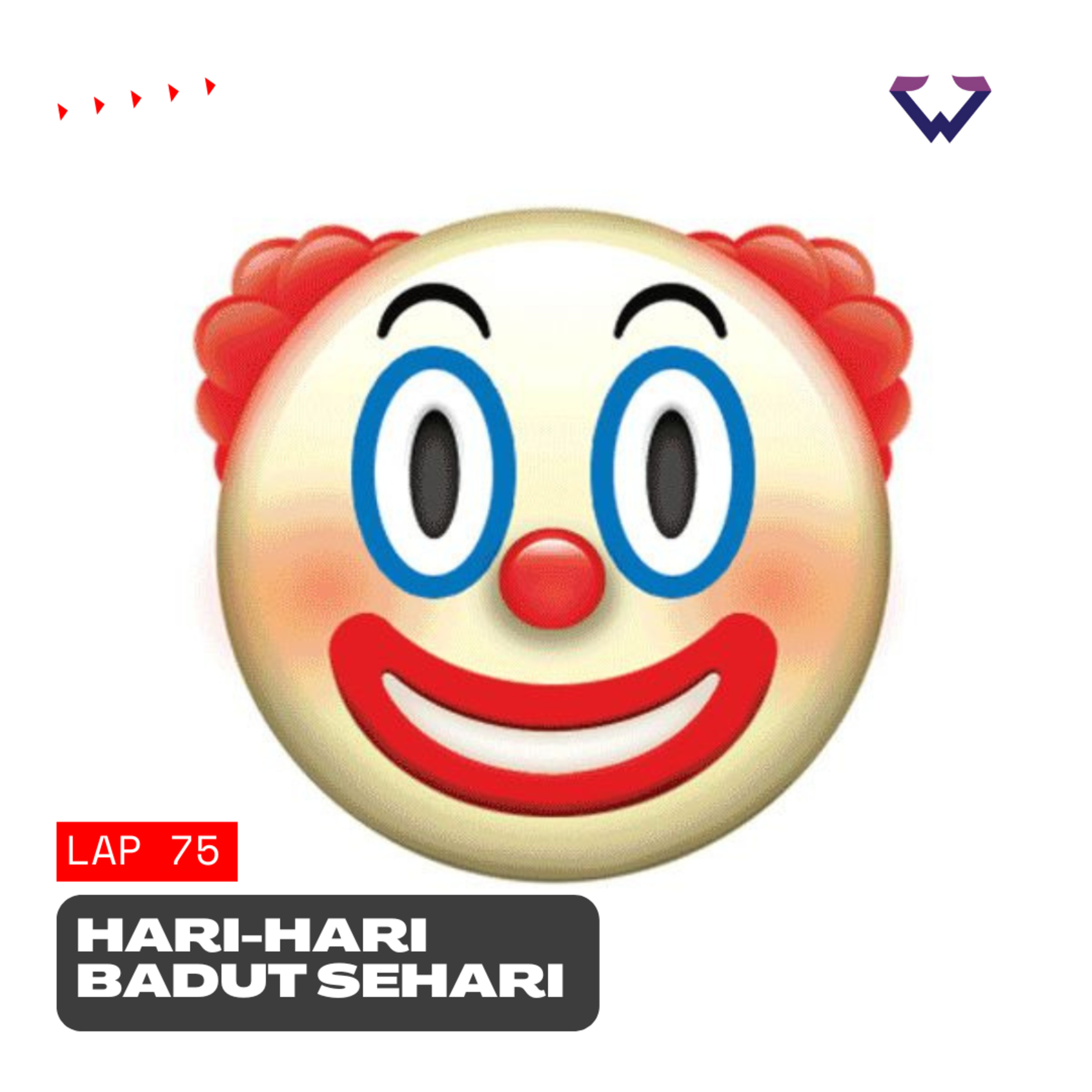 Lap 75: Hari-Hari Badut Sehari