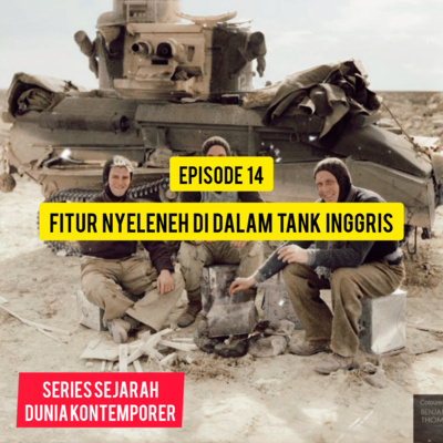 Eps. 14 - Fitur Nyeleneh di Dalam Tank Inggris